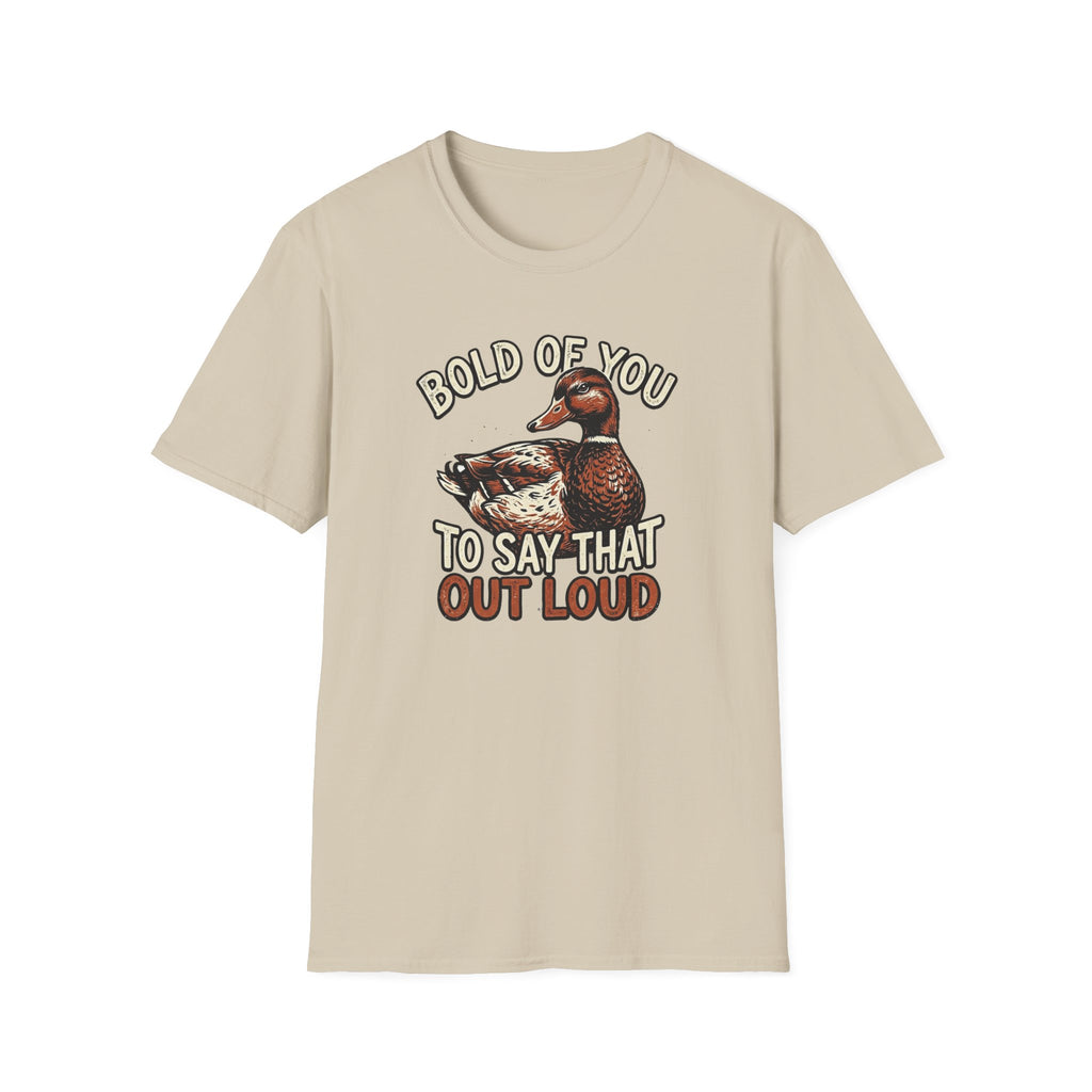 Bold Of You To Say That Out Loud T-Shirt