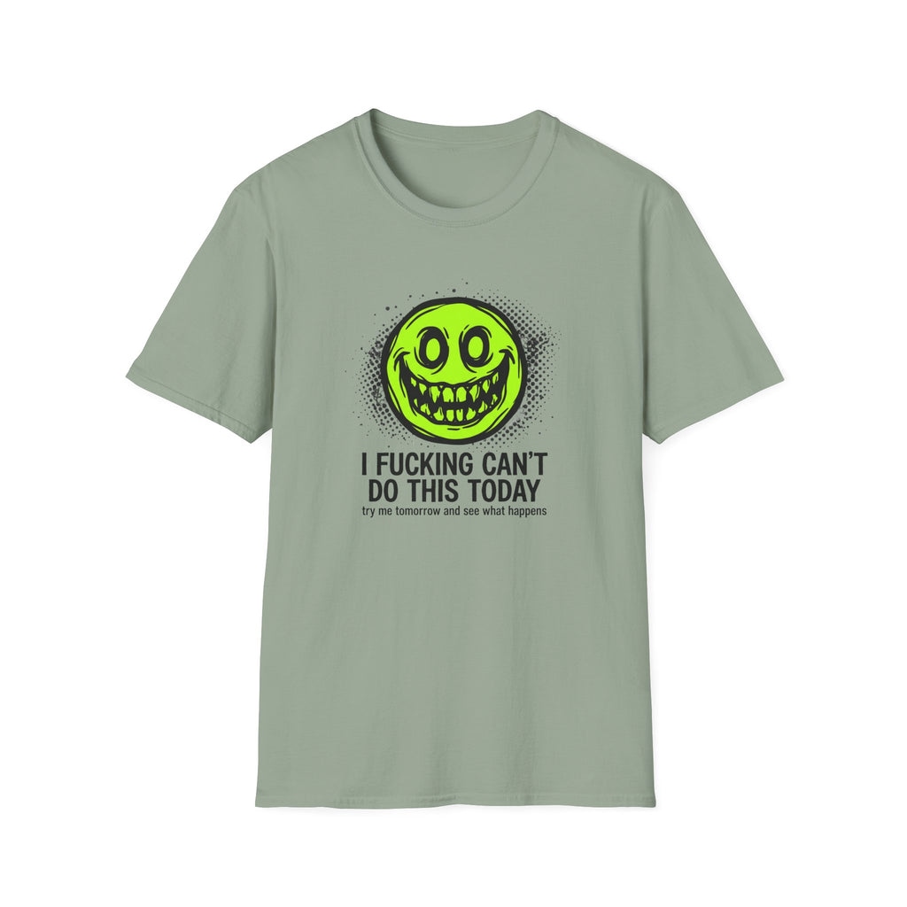 I Fucking Can't Do This Today T-Shirt