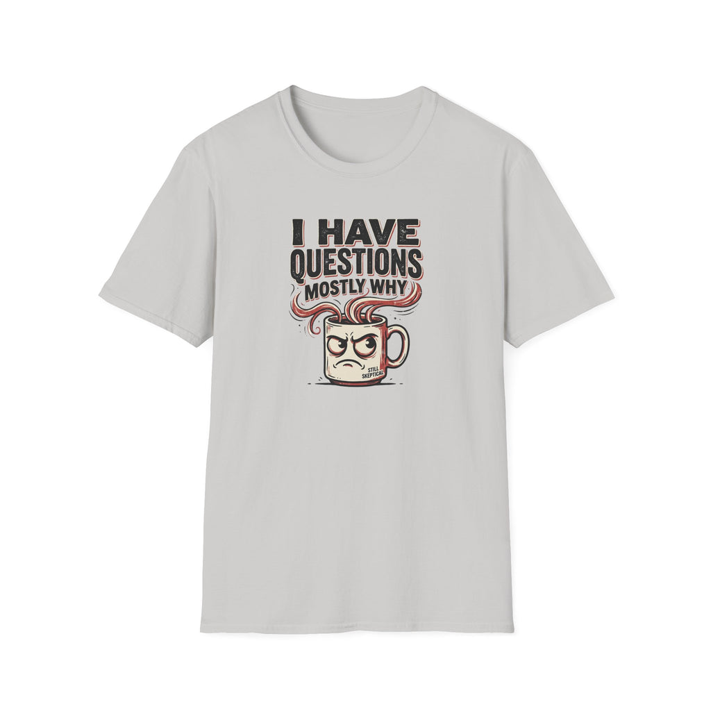 I Have Questions Mostly Why T-Shirt
