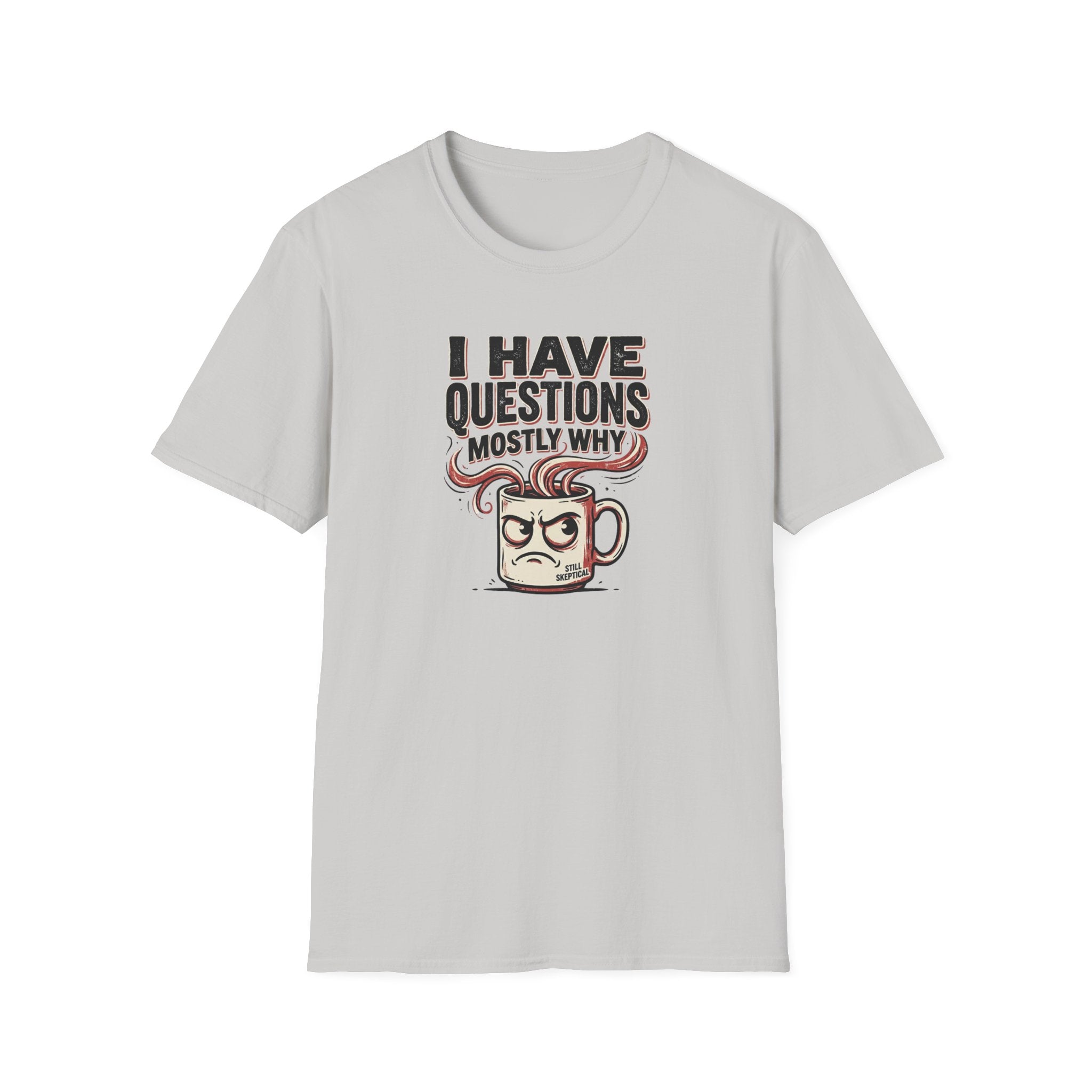 I Have Questions Mostly Why T-Shirt