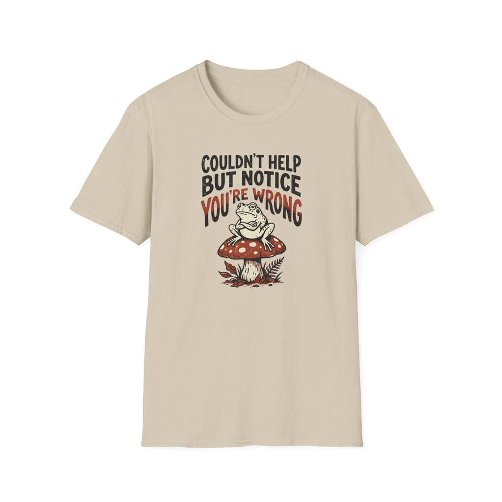 Couldnt Help But Notice You Are Wrong 2 T-Shirt