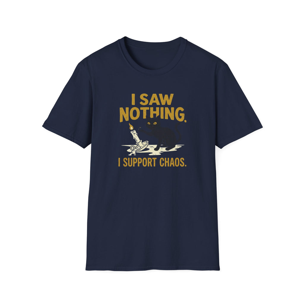 I Saw Nothing I Support Chaos T-Shirt