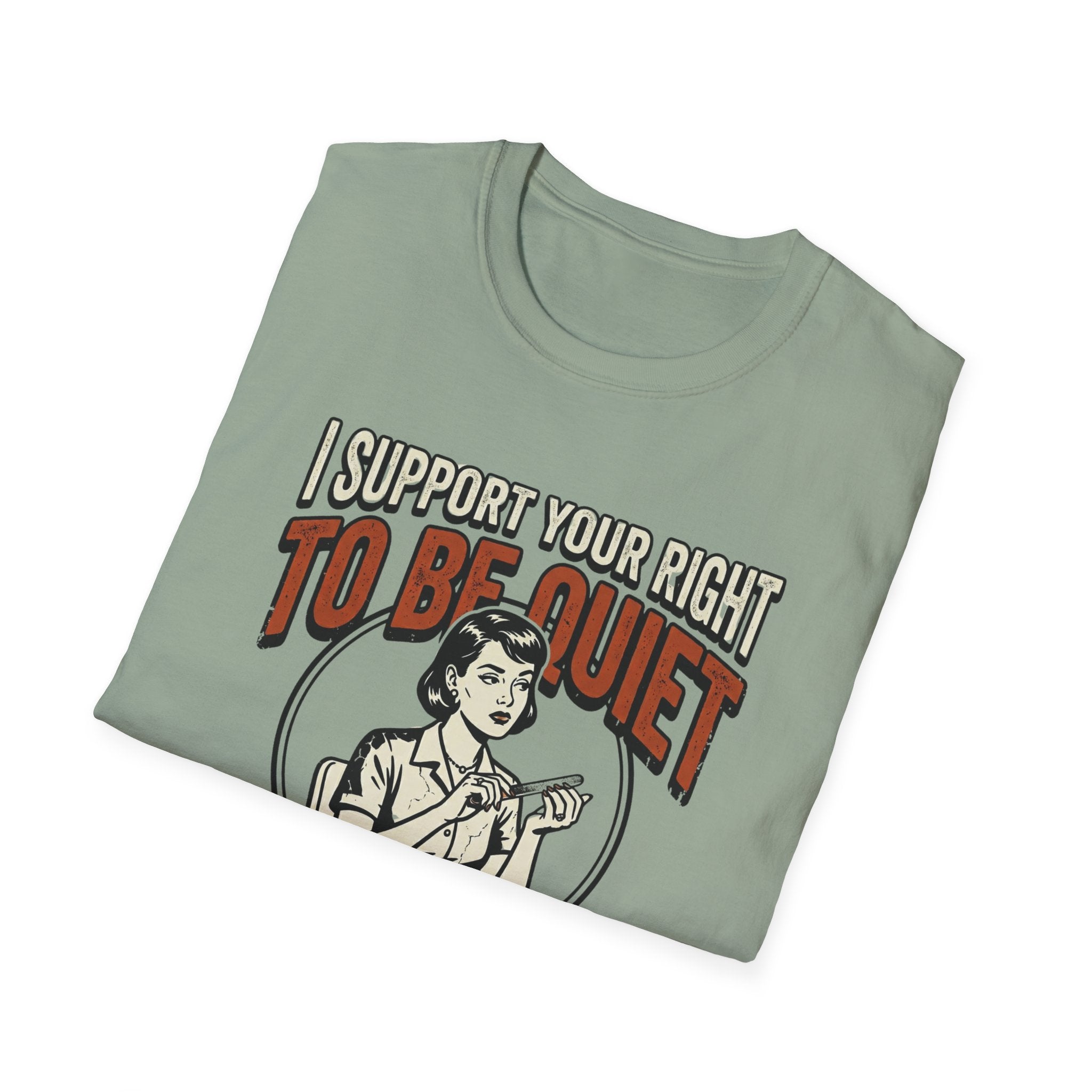 I Support Your Right To Be Quiet T-Shirt