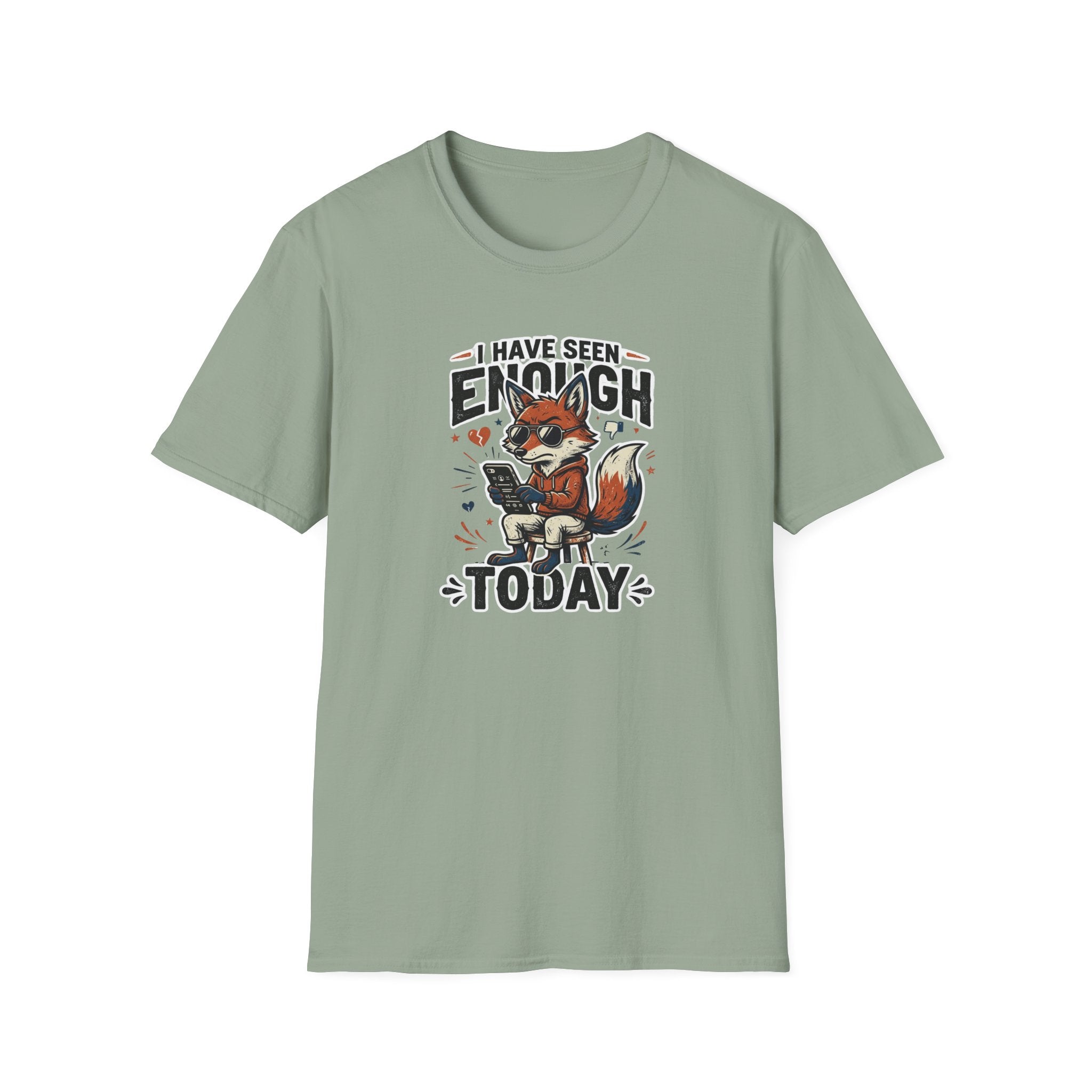 I Have Seen Enough Today T-Shirt