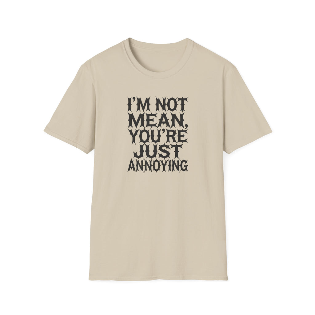 I'm not Mean You're Just annoying T-Shirt