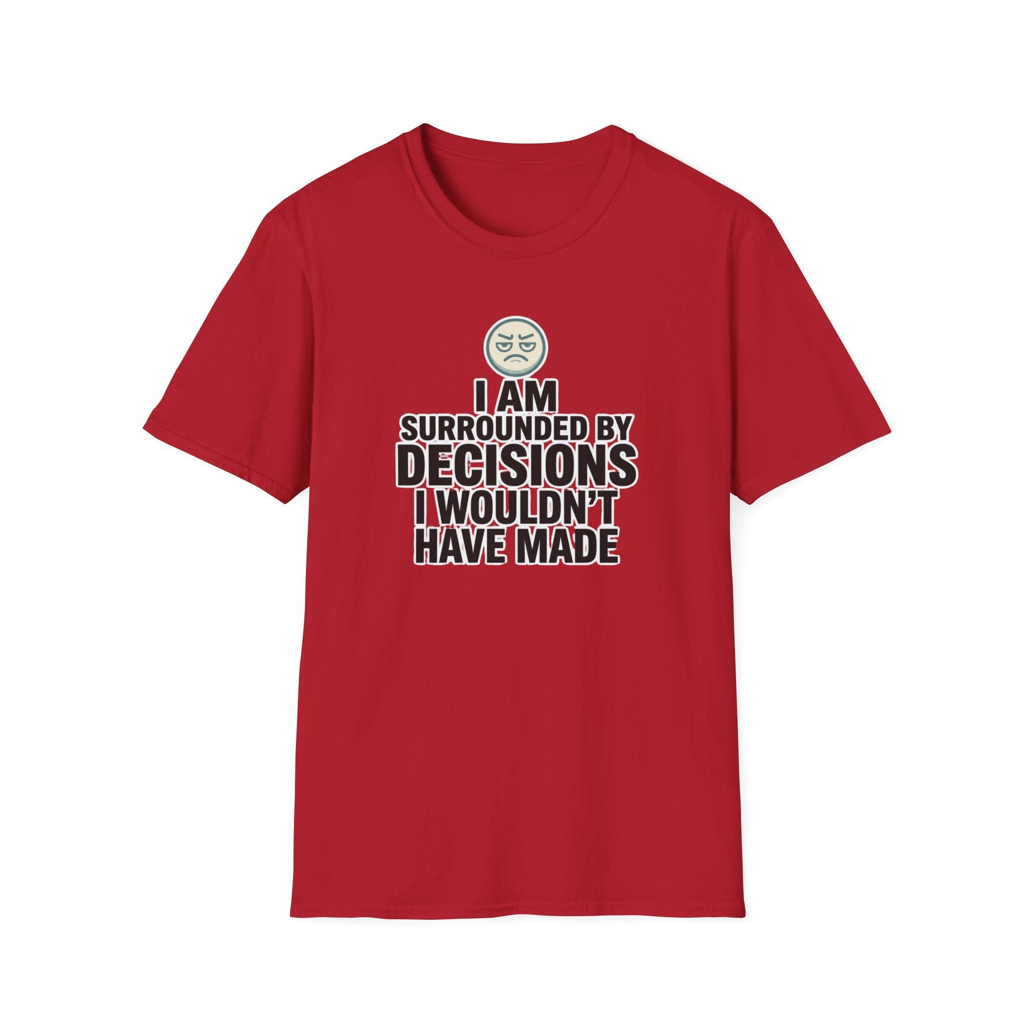 I Am Surrounded By Decisions I Wouldn't Have Made T-Shirt
