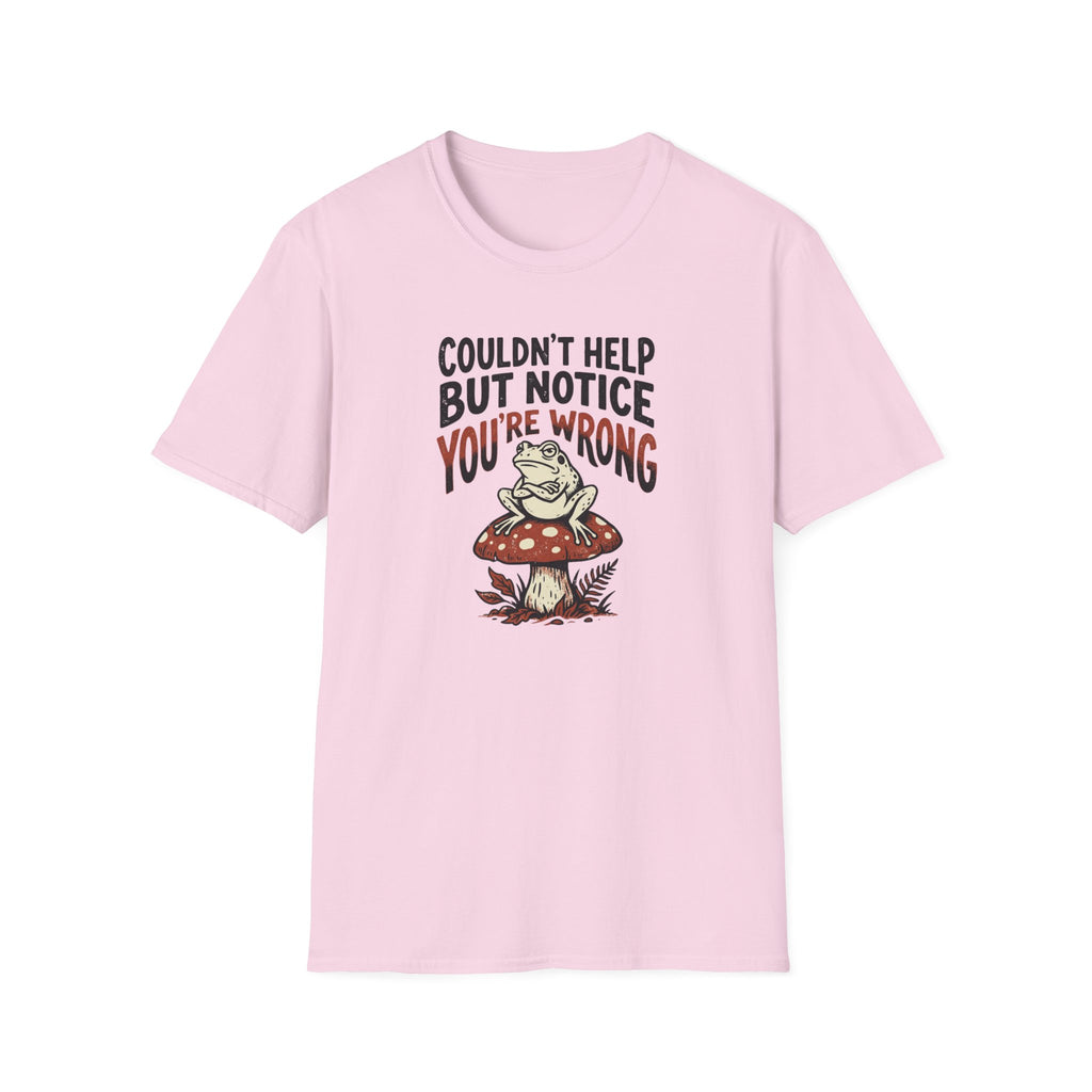 Couldnt Help But Notice You Are Wrong 2 T-Shirt