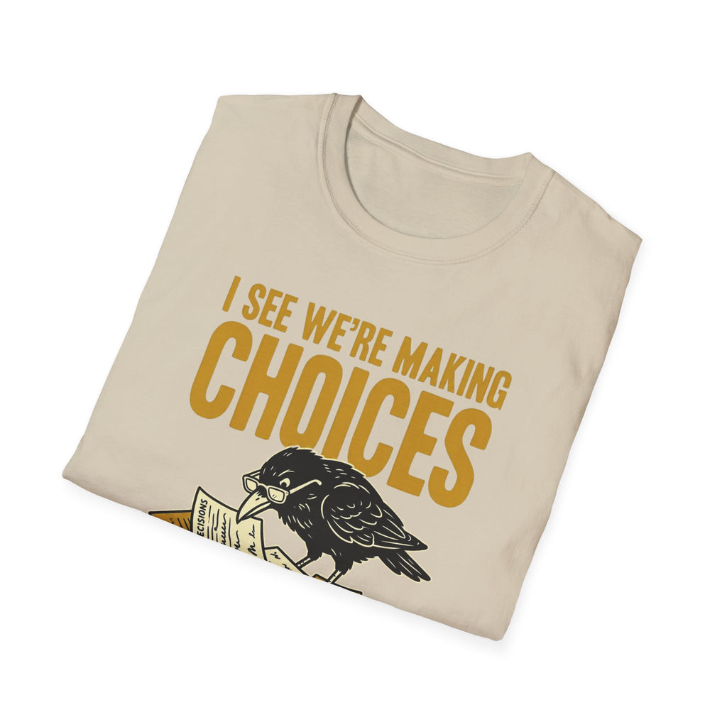 I See We Are Making Choices T-Shirt