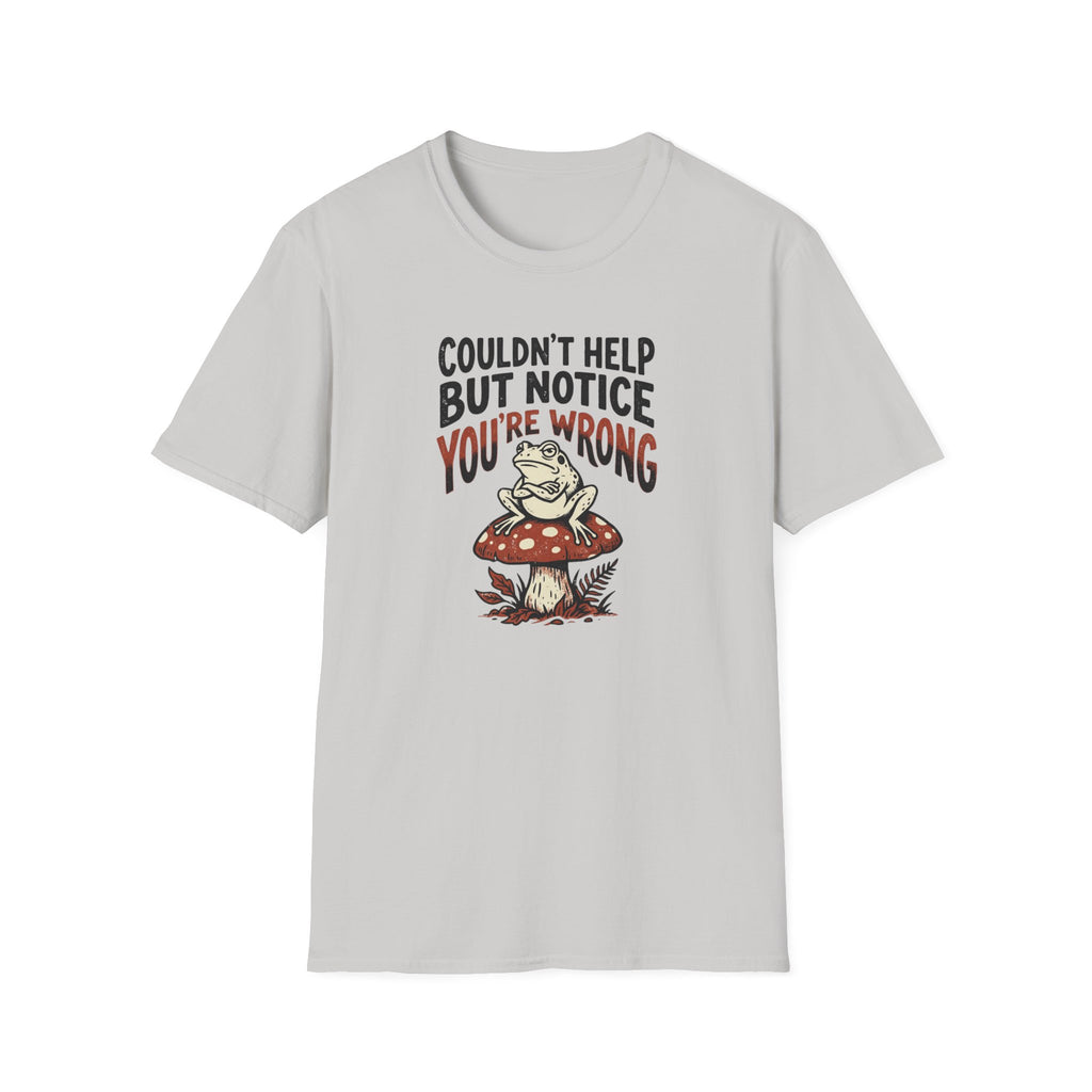 Couldnt Help But Notice You Are Wrong 2 T-Shirt