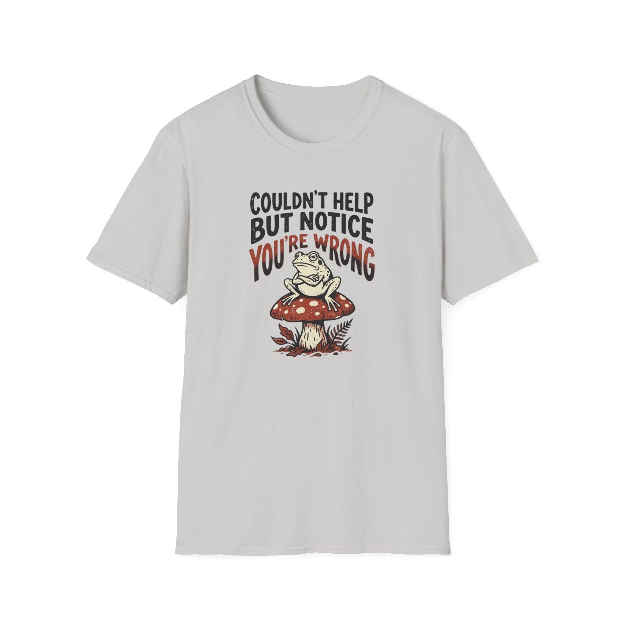 Couldnt Help But Notice You Are Wrong 2 T-Shirt