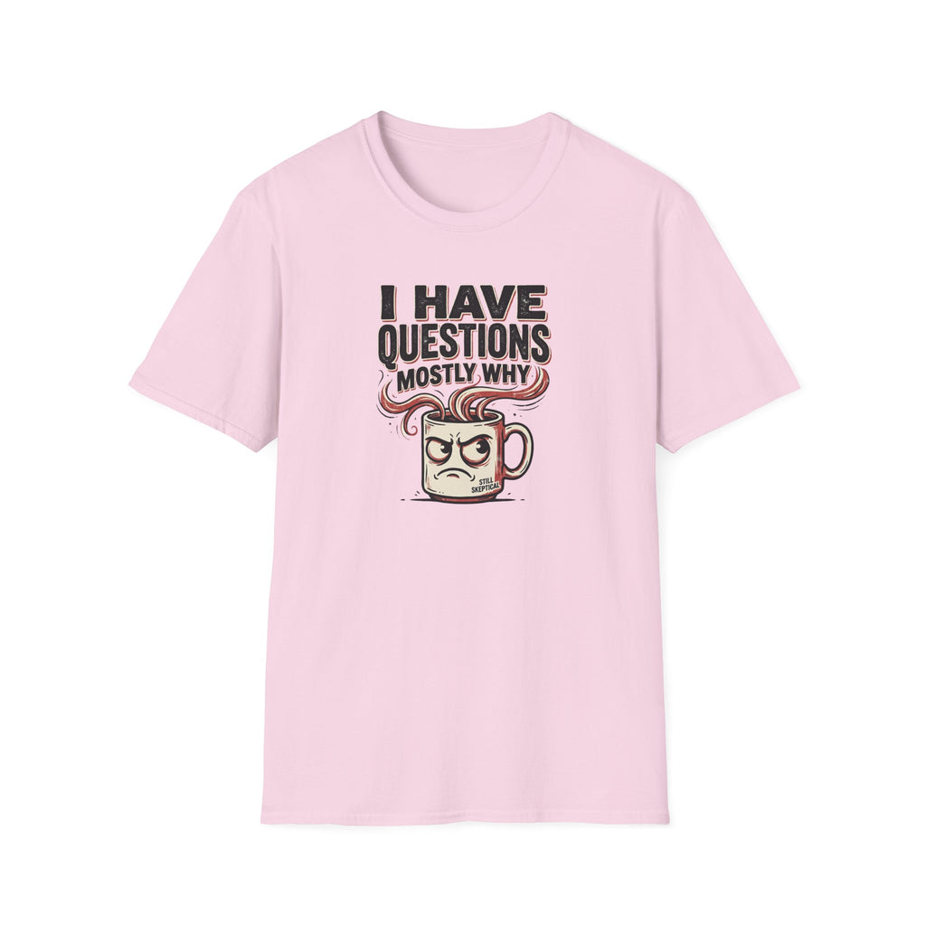 I Have Questions Mostly Why T-Shirt
