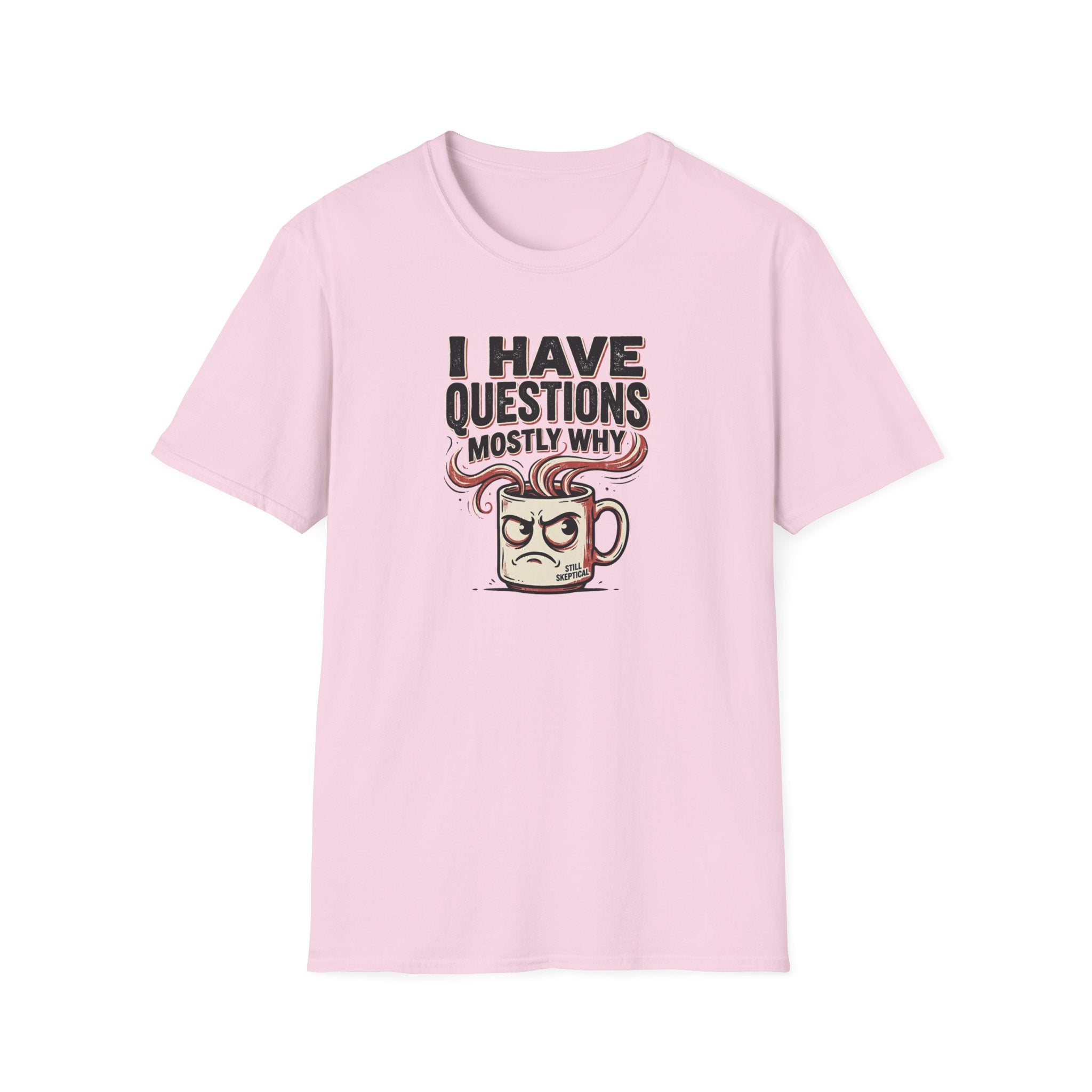I Have Questions Mostly Why T-Shirt