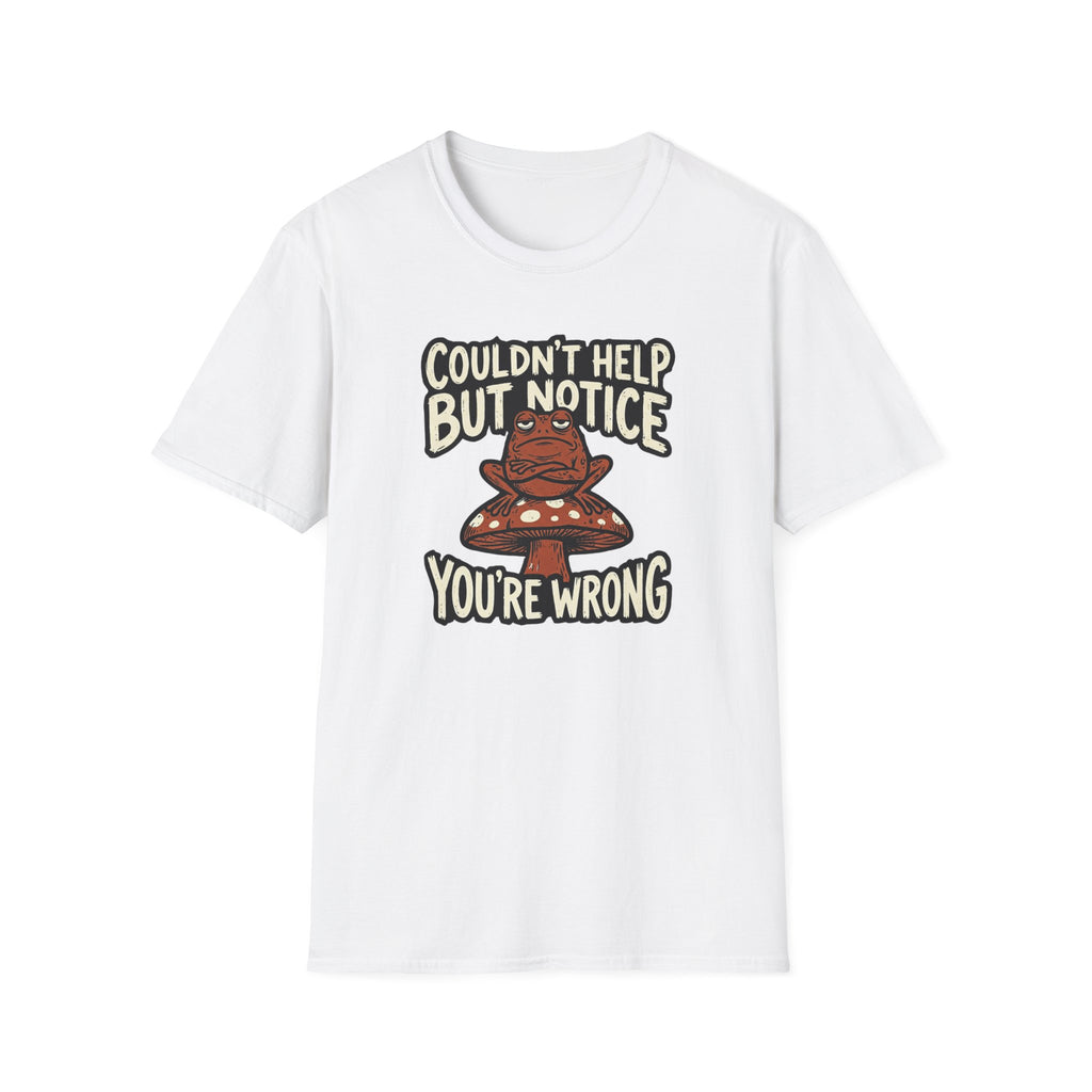 Couldnt Help but Notice You are Wrong 1 T-Shirt