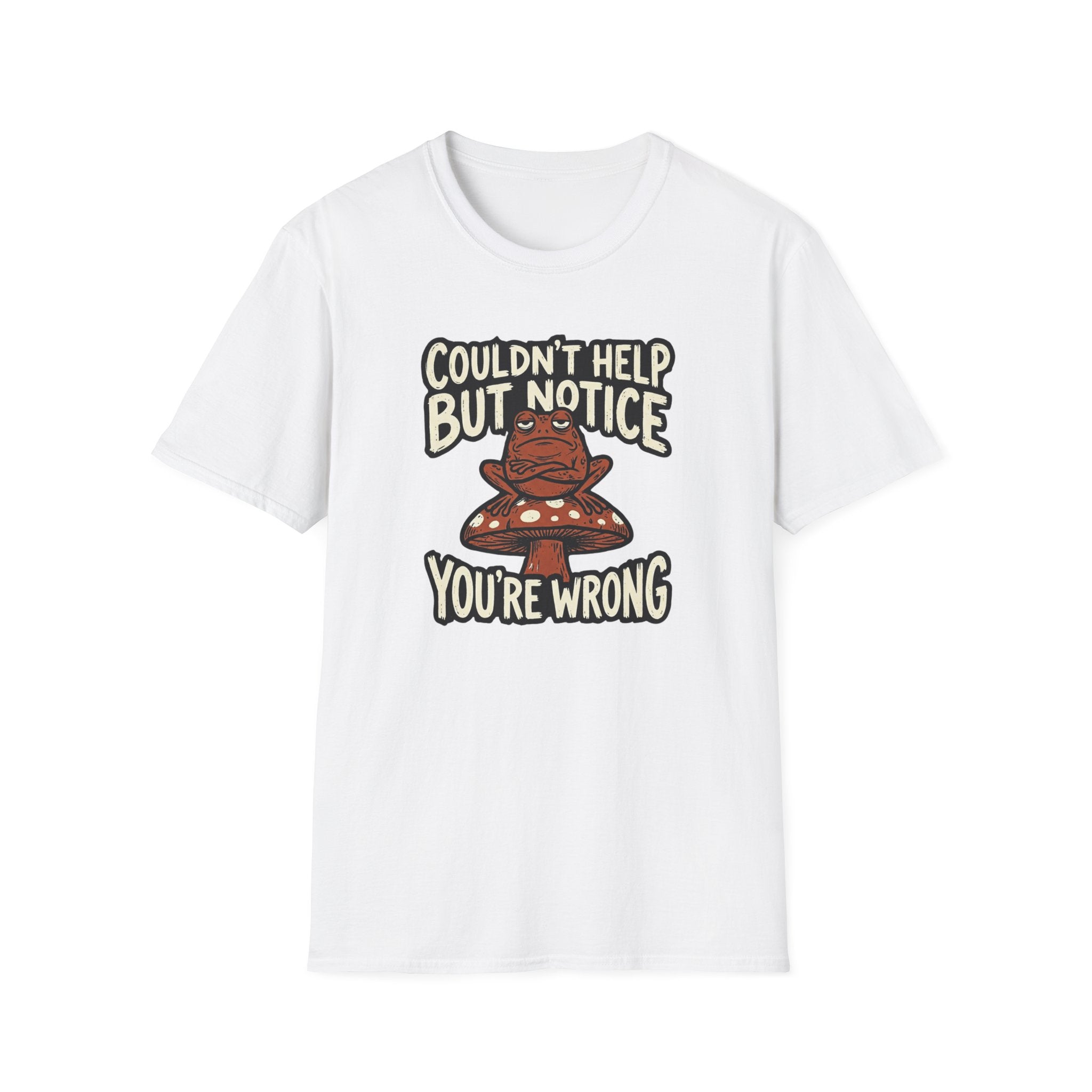 Couldnt Help but Notice You are Wrong 1 T-Shirt