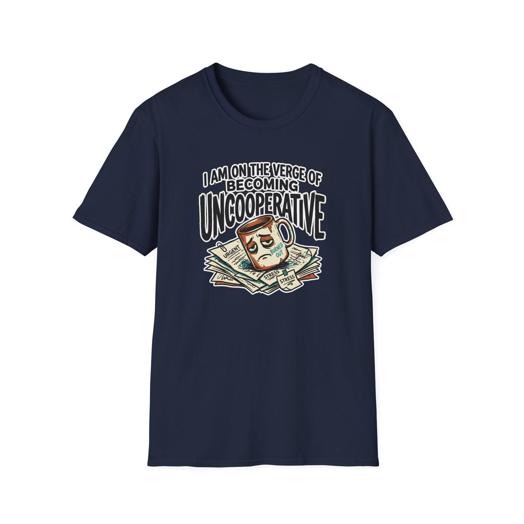 I Am On The Nerve Of Becoming Uncooperative T-Shirt