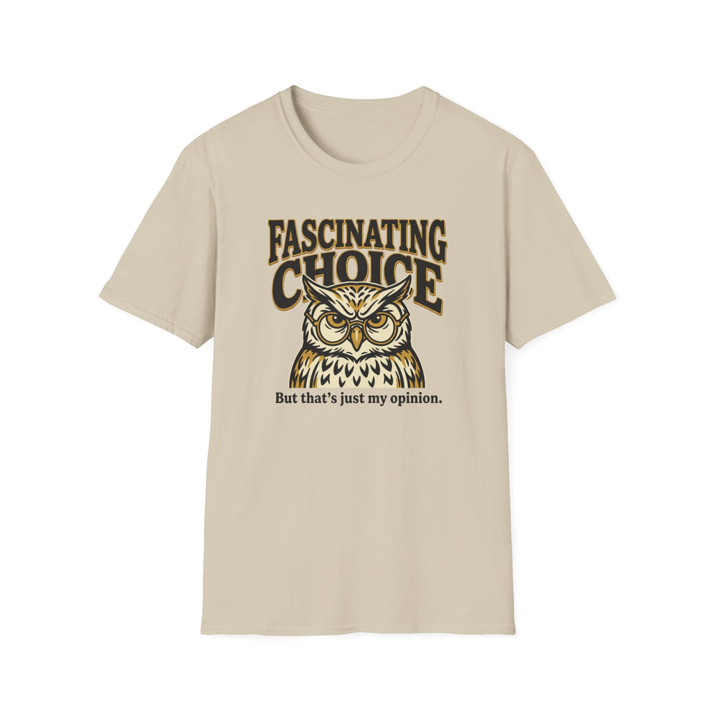Fascinating Choice Just My Opinion T-Shirt