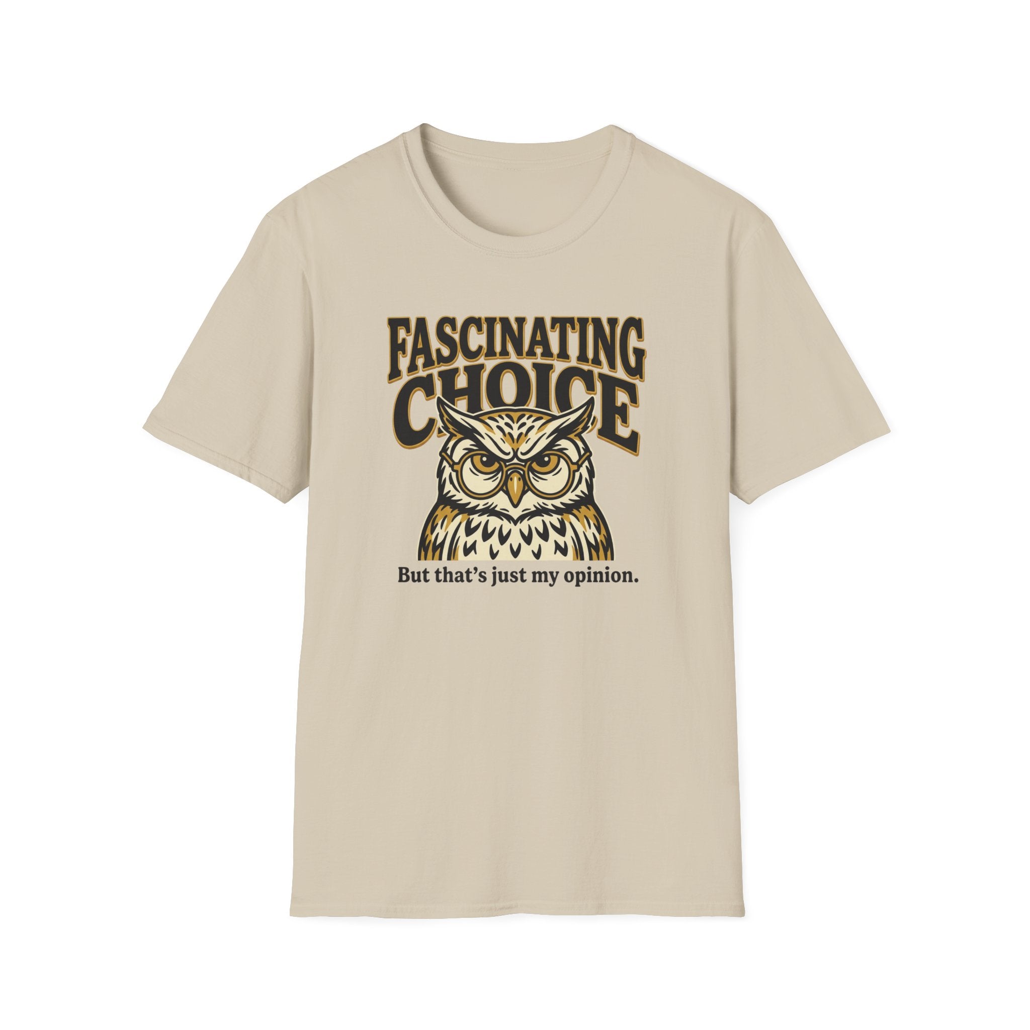Fascinating Choice Just My Opinion T-Shirt