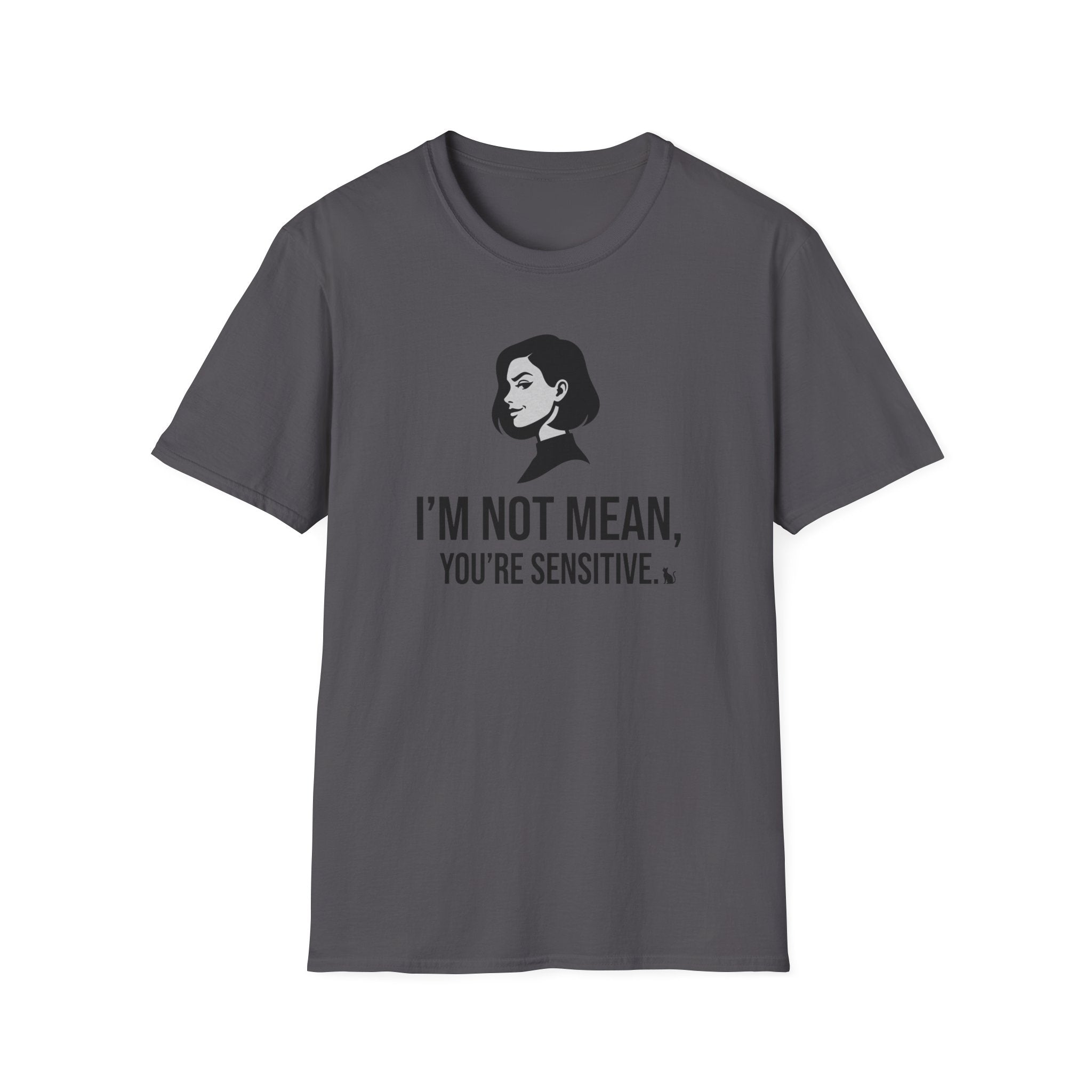I'm Not Mean You're Sensitive T-Shirt