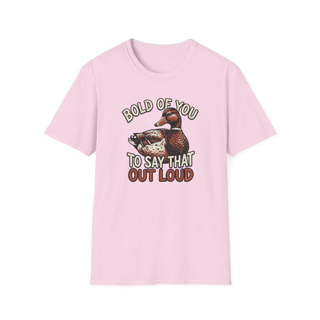 Bold Of You To Say That Out Loud T-Shirt
