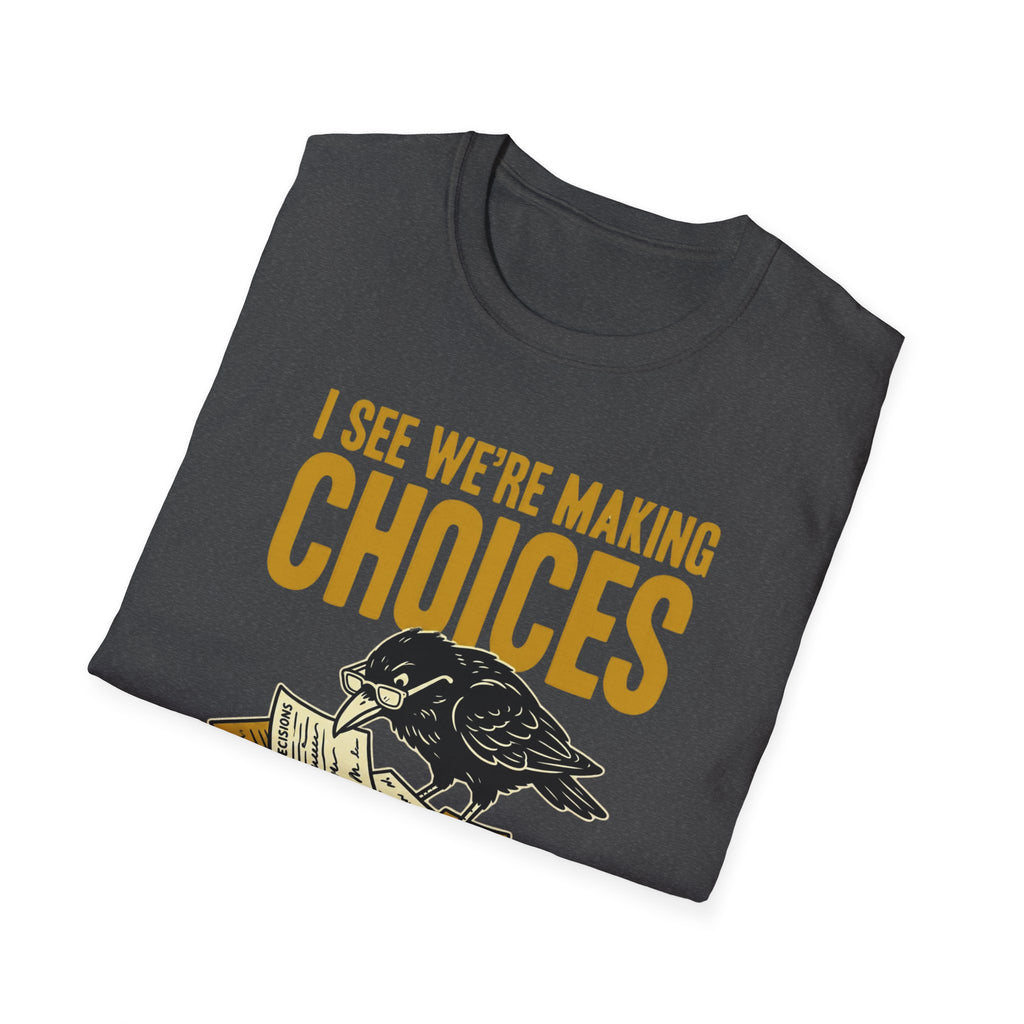 I See We Are Making Choices T-Shirt