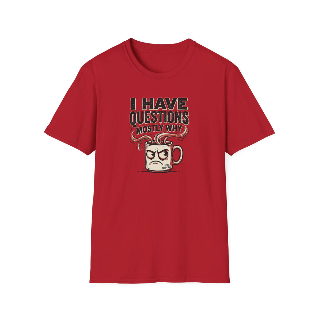 I Have Questions Mostly Why T-Shirt