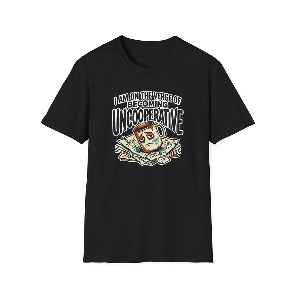 I Am On The Nerve Of Becoming Uncooperative T-Shirt