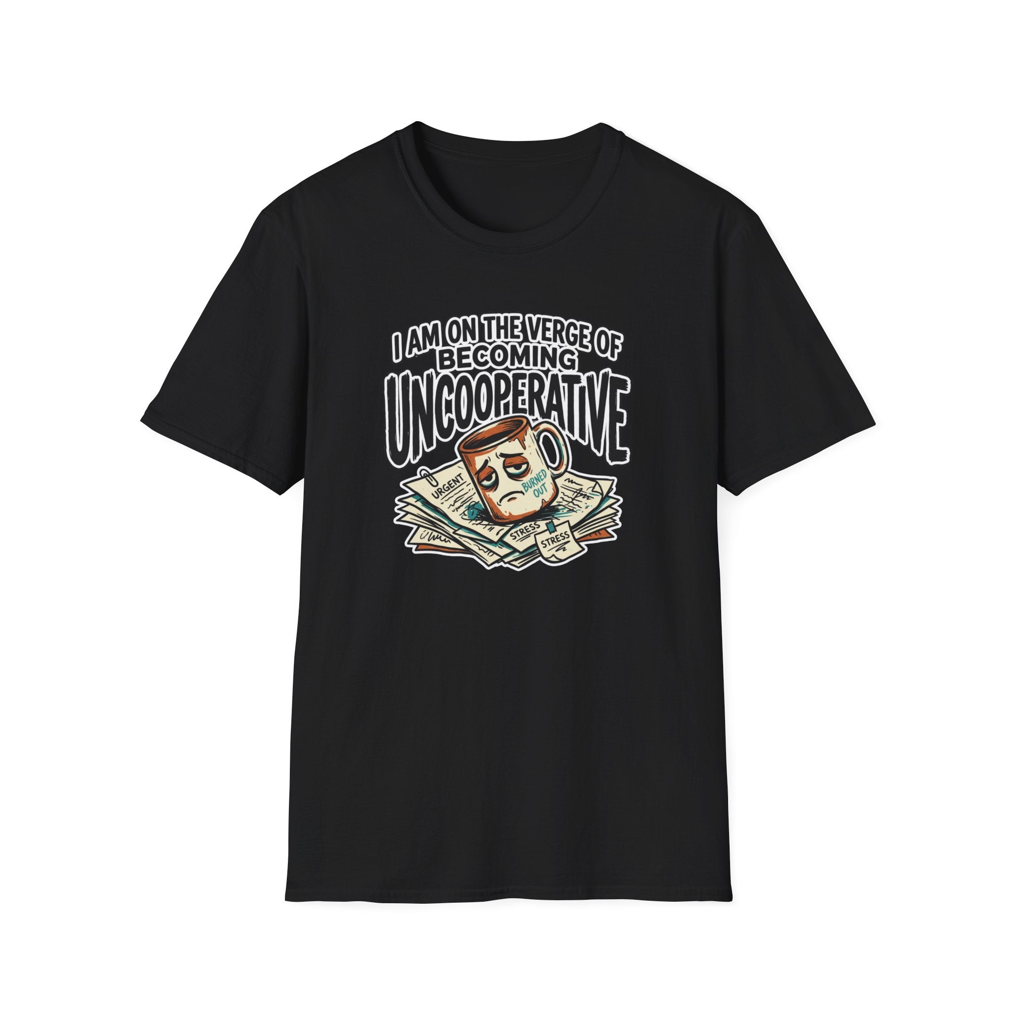 I Am On The Nerve Of Becoming Uncooperative T-Shirt