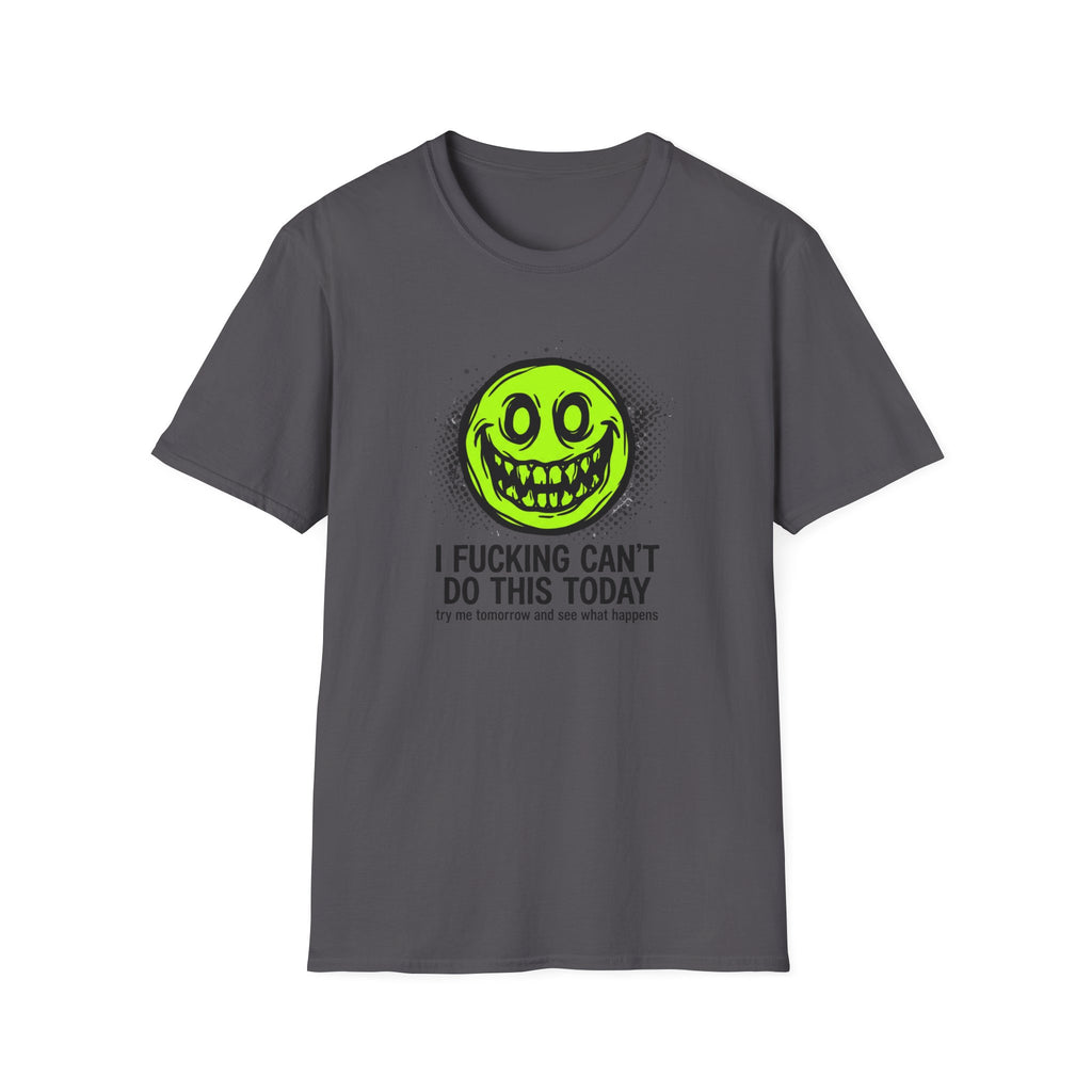 I Fucking Can't Do This Today T-Shirt