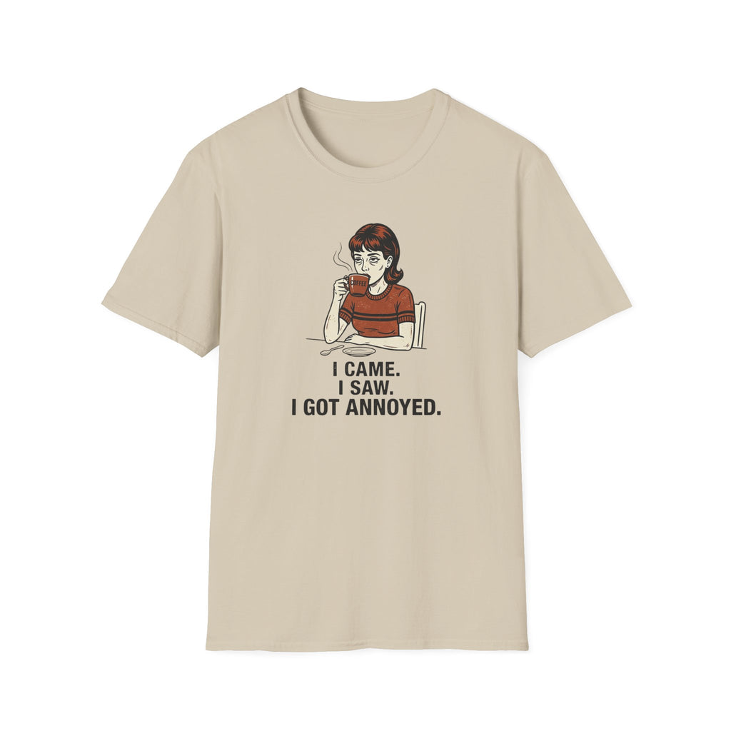 I came I saw Got Annoyed T-Shirt