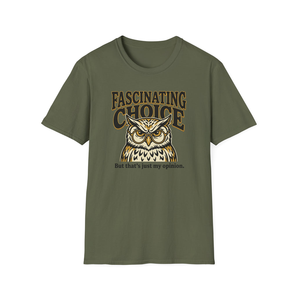 Fascinating Choice Just My Opinion T-Shirt
