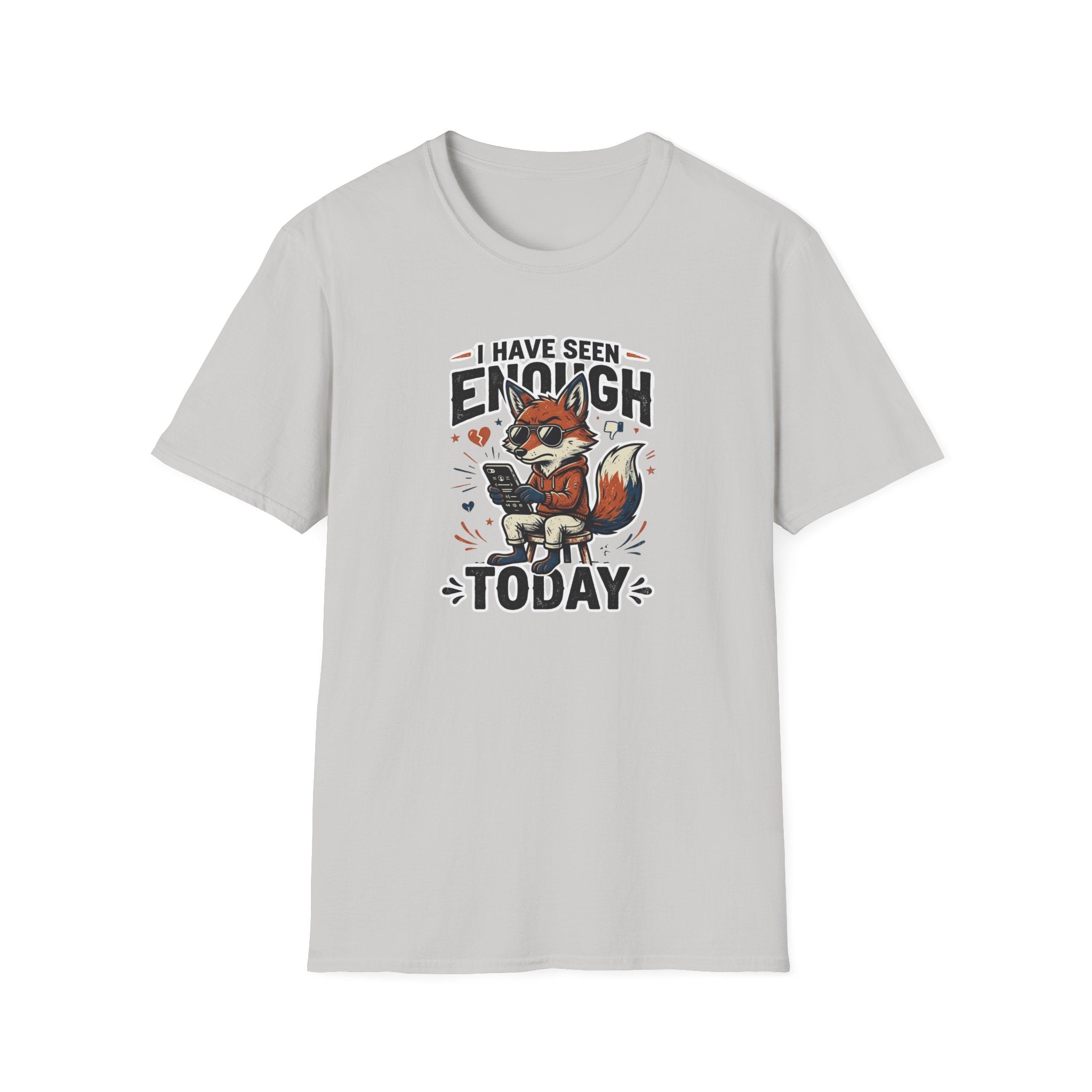 I Have Seen Enough Today T-Shirt