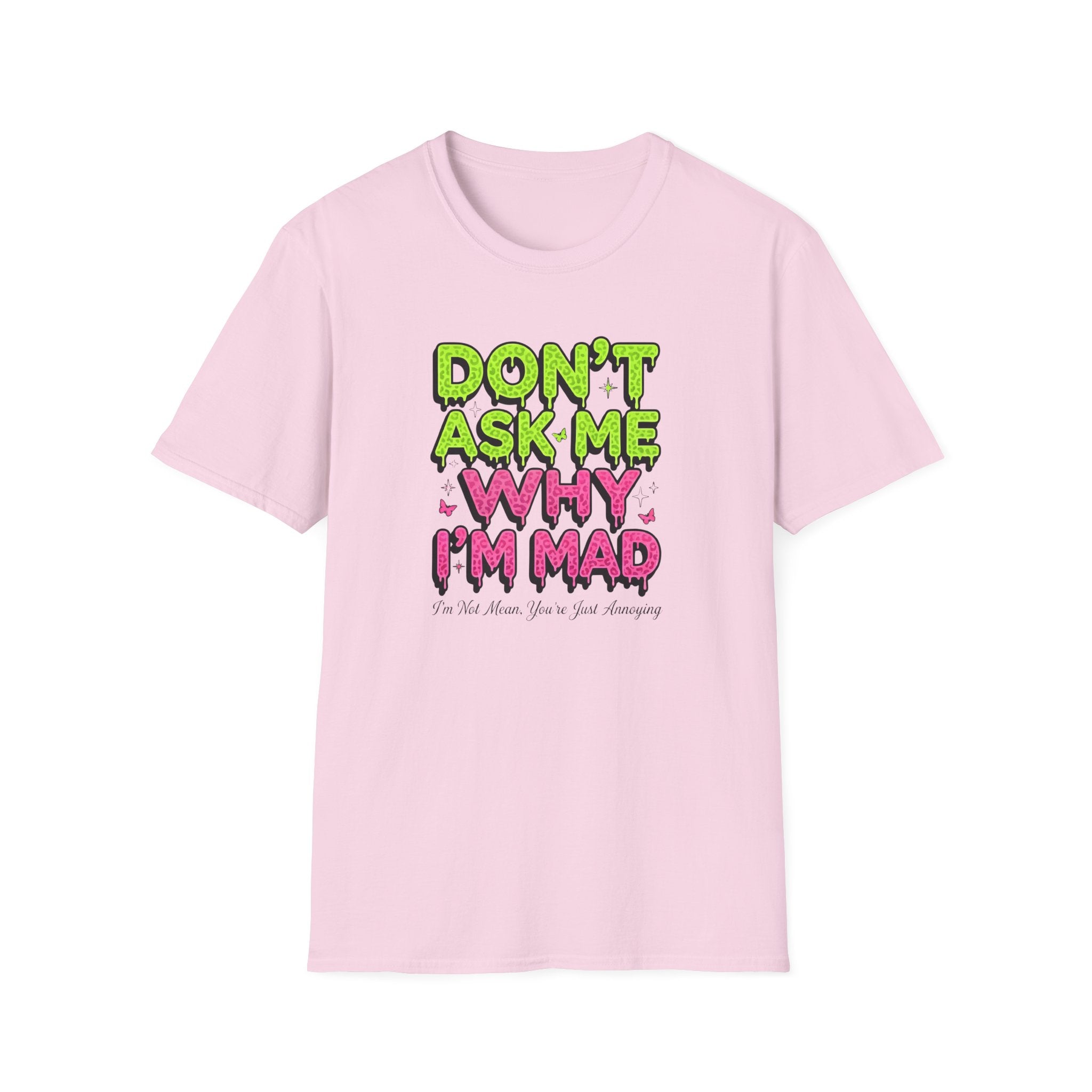 Dont Ask Me why I'm Mad T-Shirt