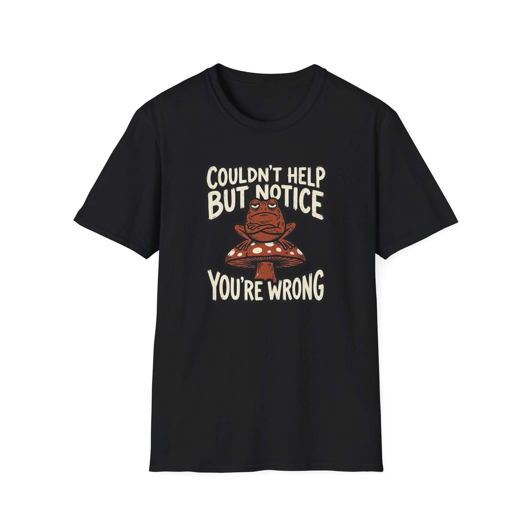Couldnt Help but Notice You are Wrong 1 T-Shirt
