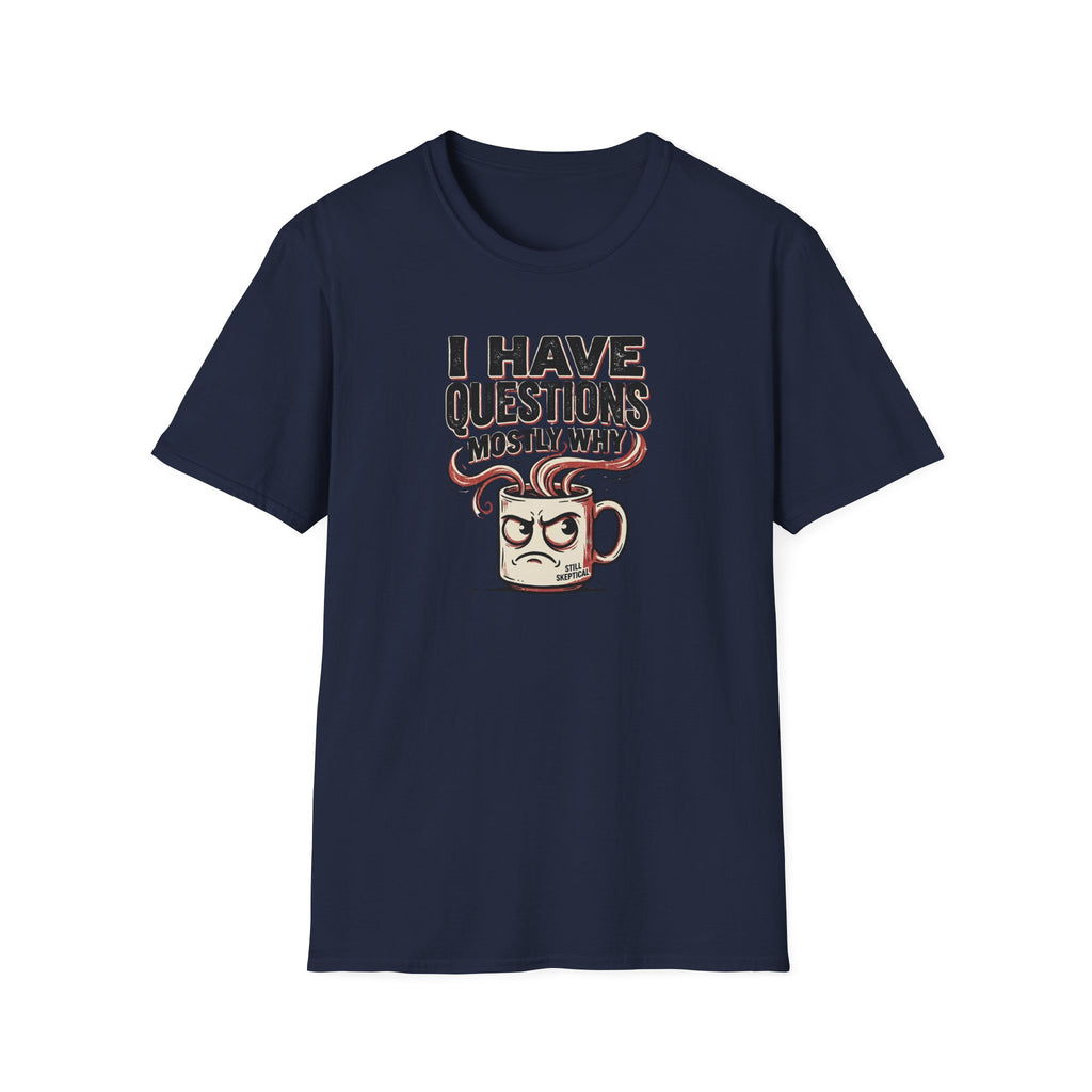I Have Questions Mostly Why T-Shirt