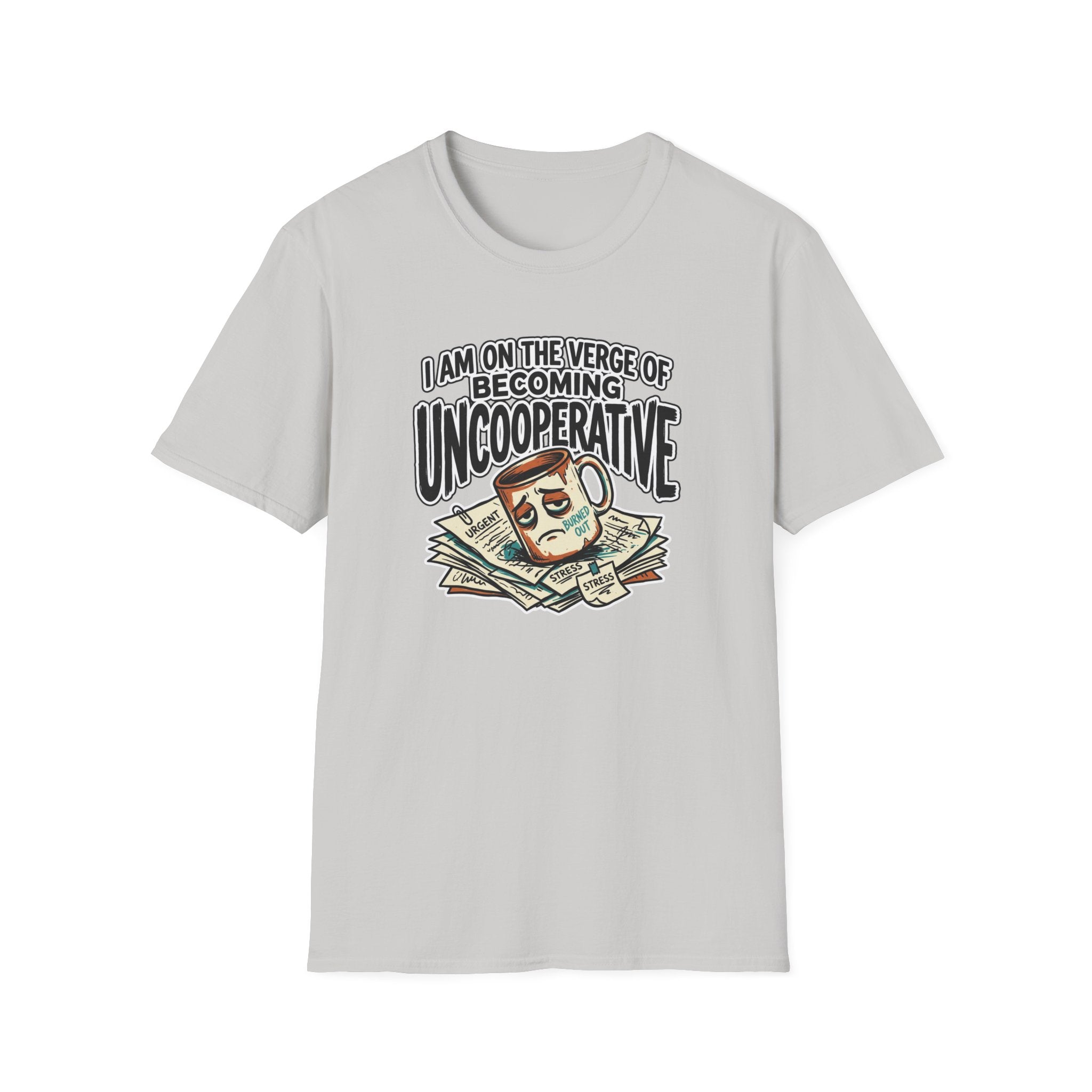I Am On The Nerve Of Becoming Uncooperative T-Shirt