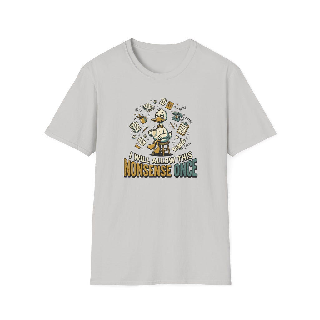 I Will Allow This Nonsense Once T-Shirt