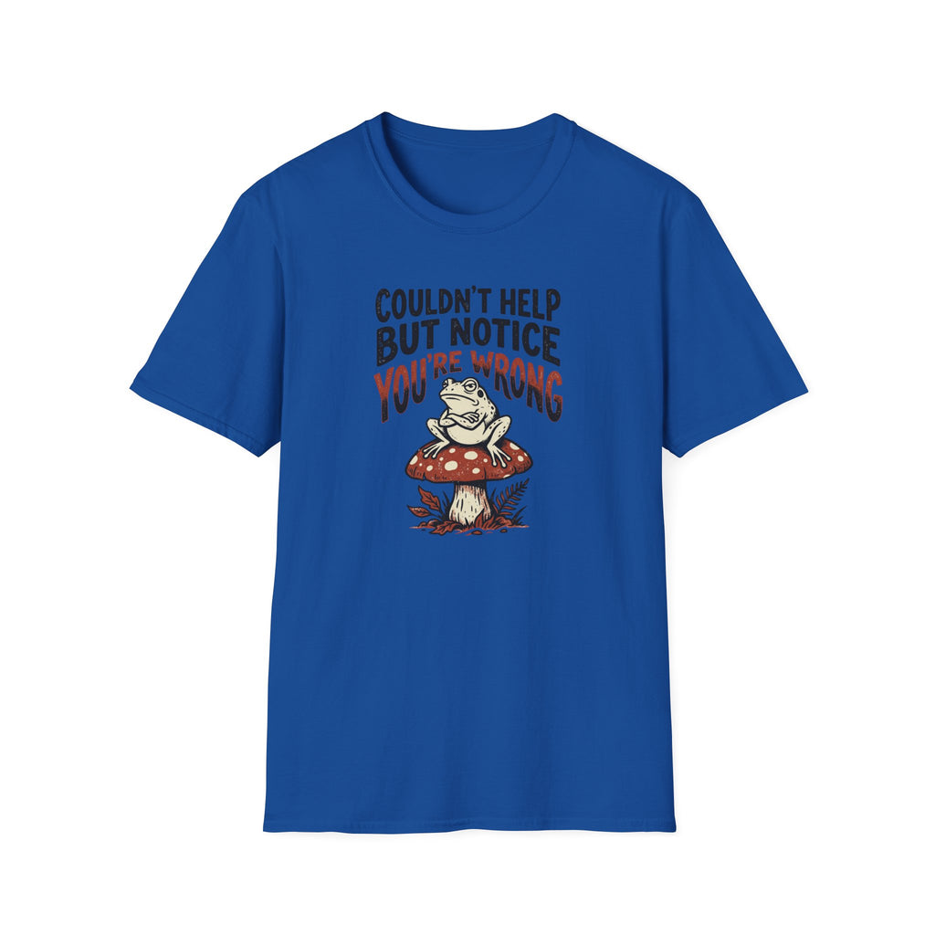Couldnt Help But Notice You Are Wrong 2 T-Shirt