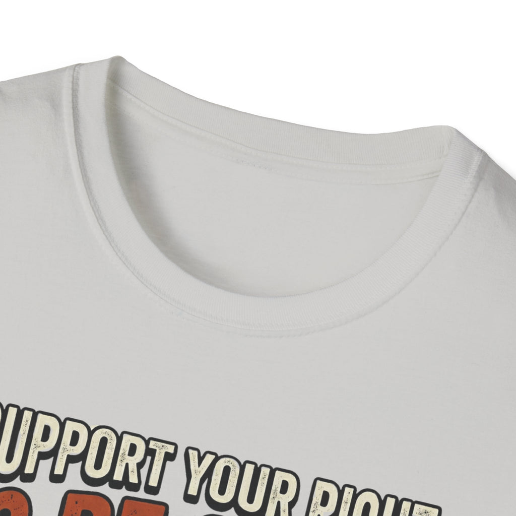 I Support Your Right To Be Quiet T-Shirt
