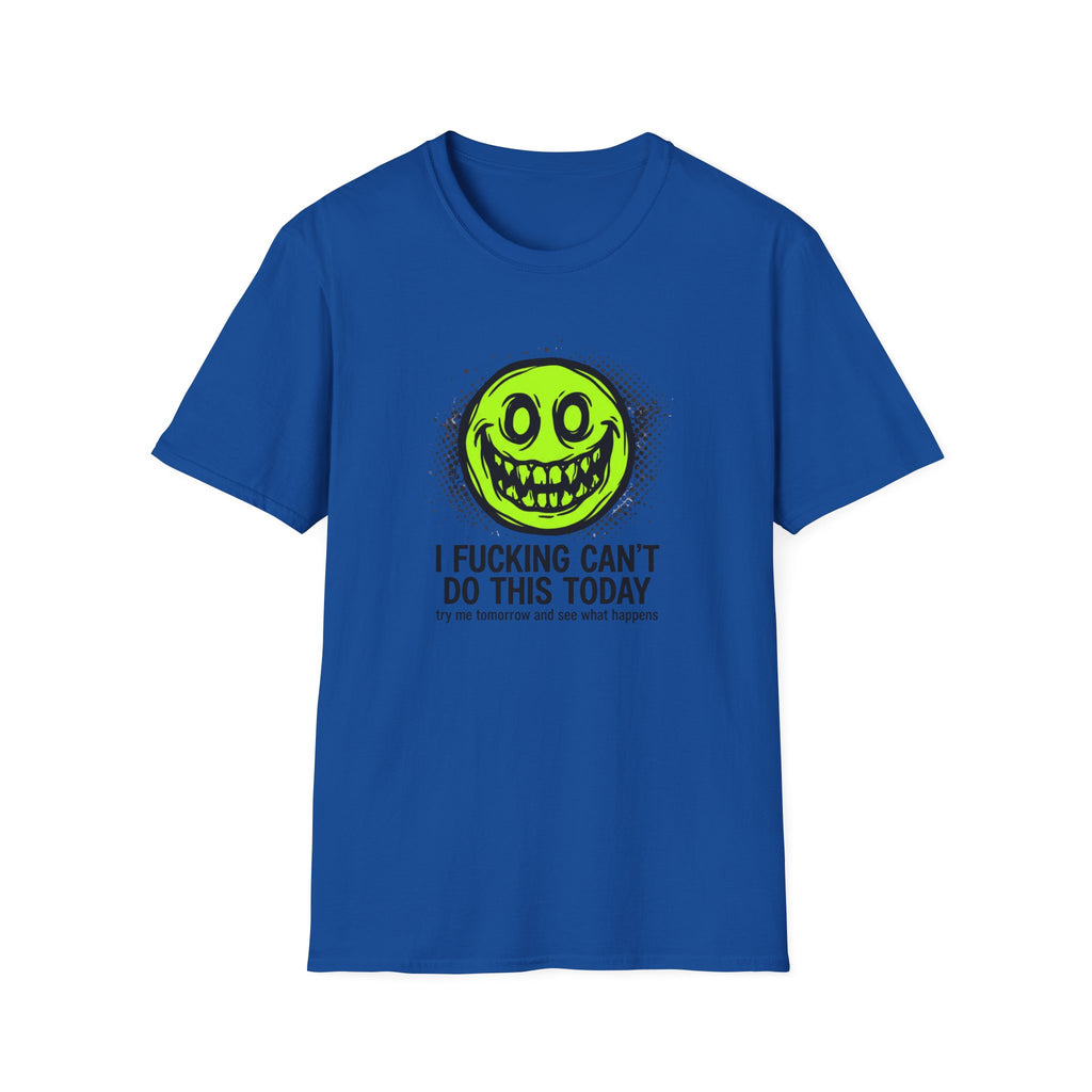 I Fucking Can't Do This Today T-Shirt