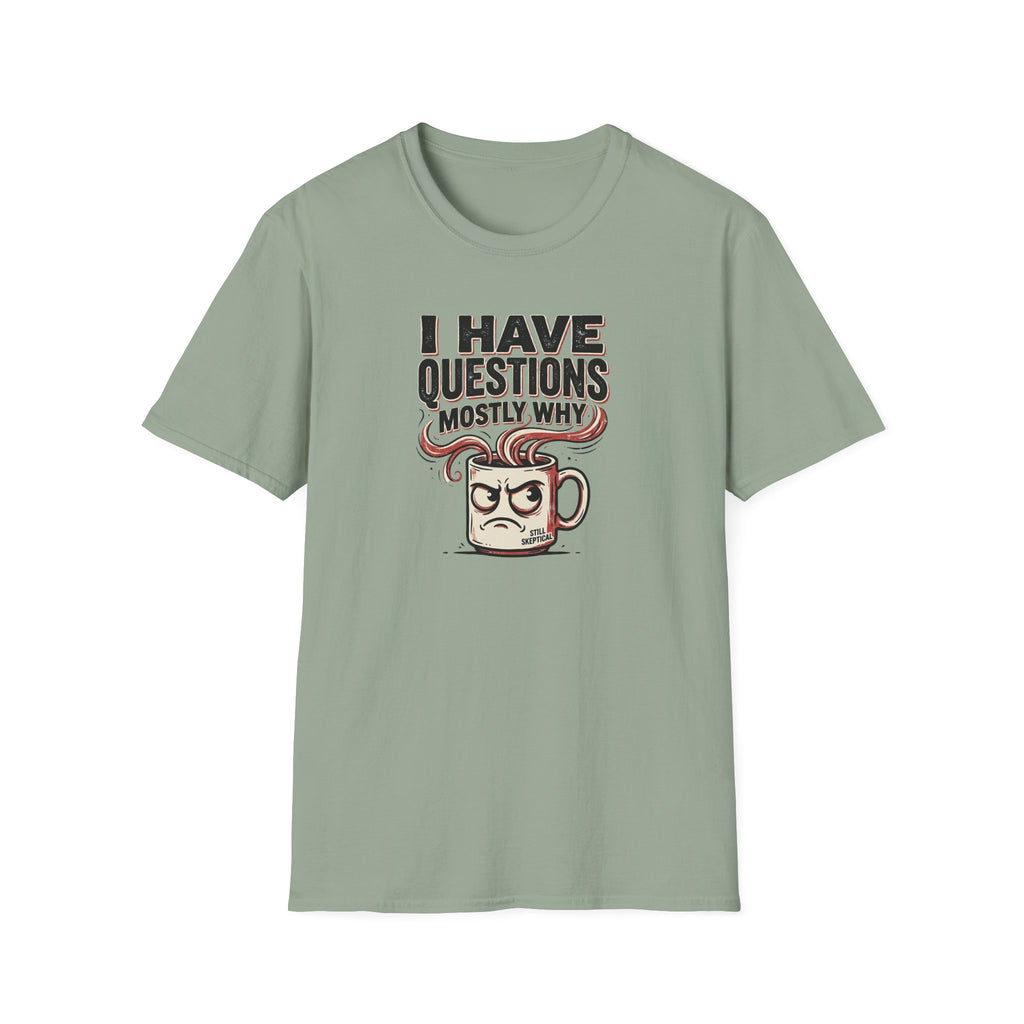 I Have Questions Mostly Why T-Shirt