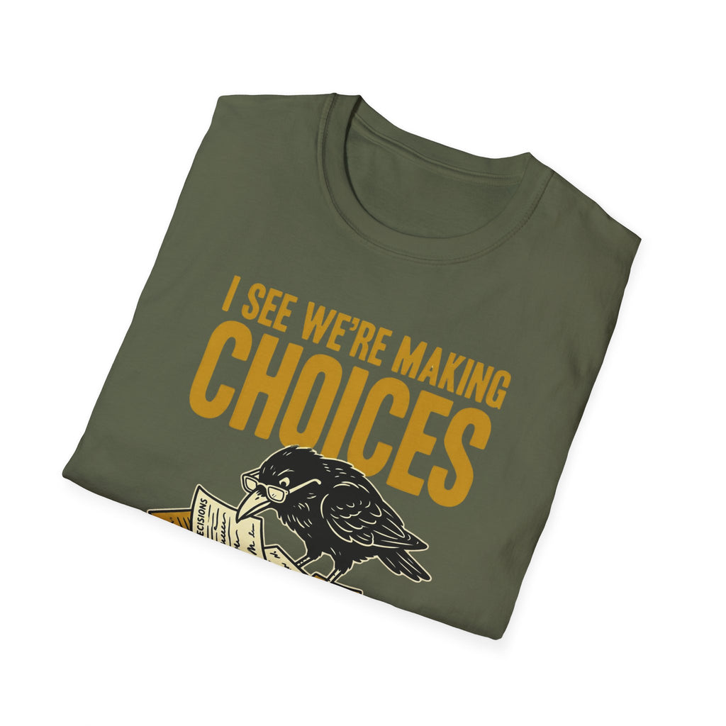 I See We Are Making Choices T-Shirt