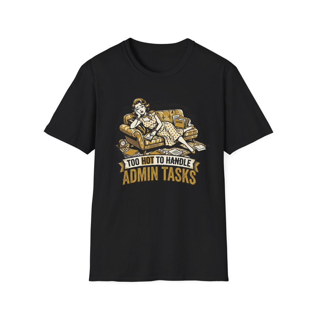 Too Hot To Handle Admin Tasks T-Shirt