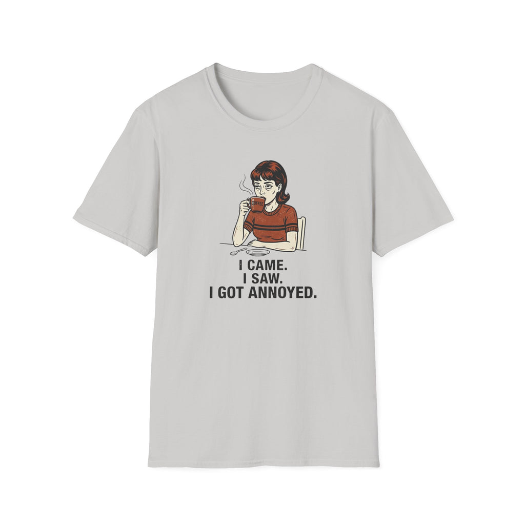 I came I saw Got Annoyed T-Shirt