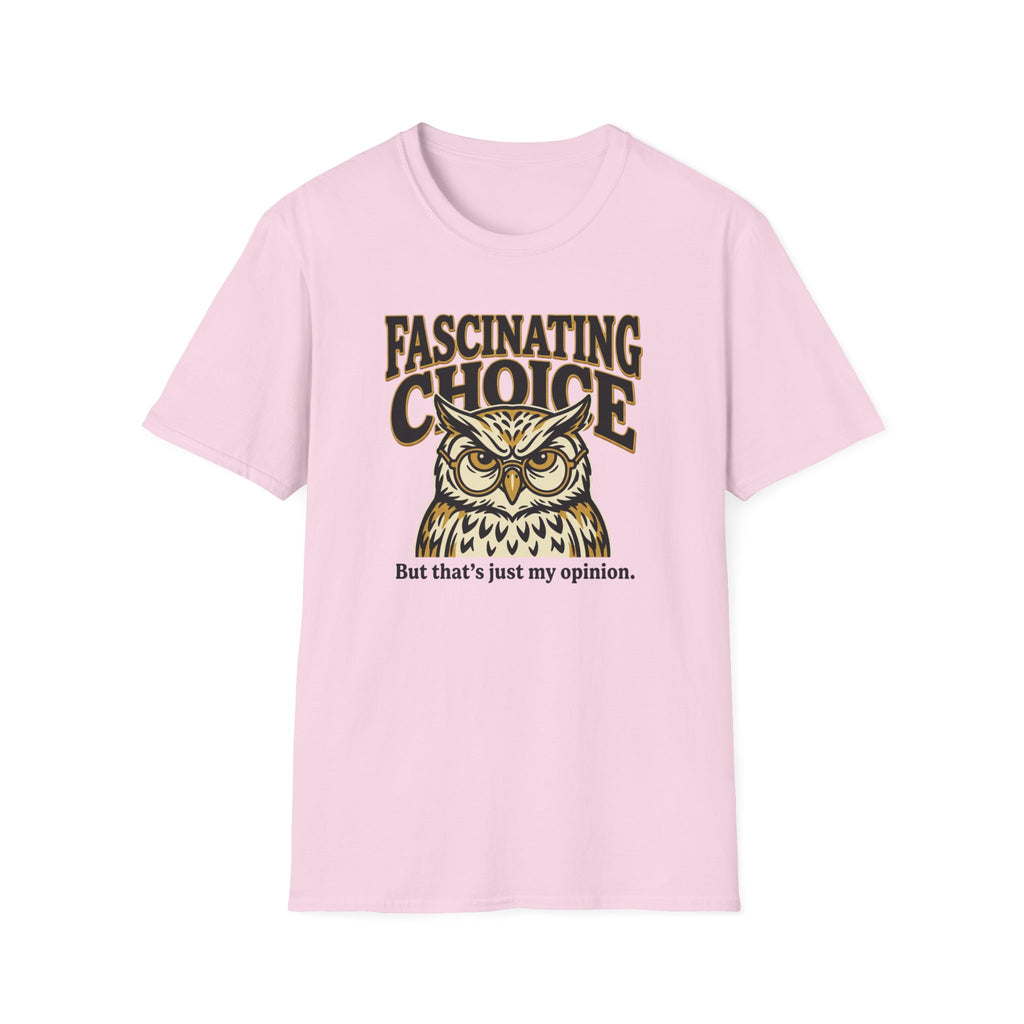 Fascinating Choice Just My Opinion T-Shirt