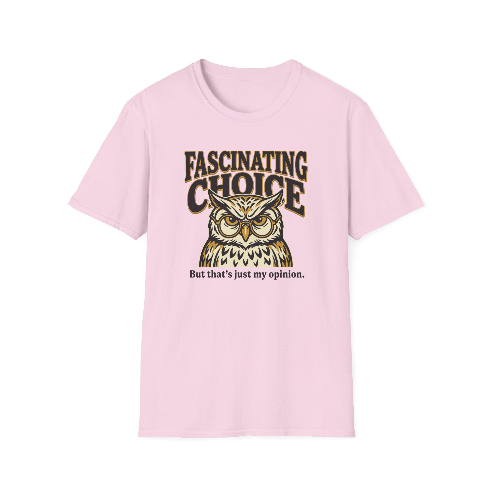 Fascinating Choice Just My Opinion T-Shirt