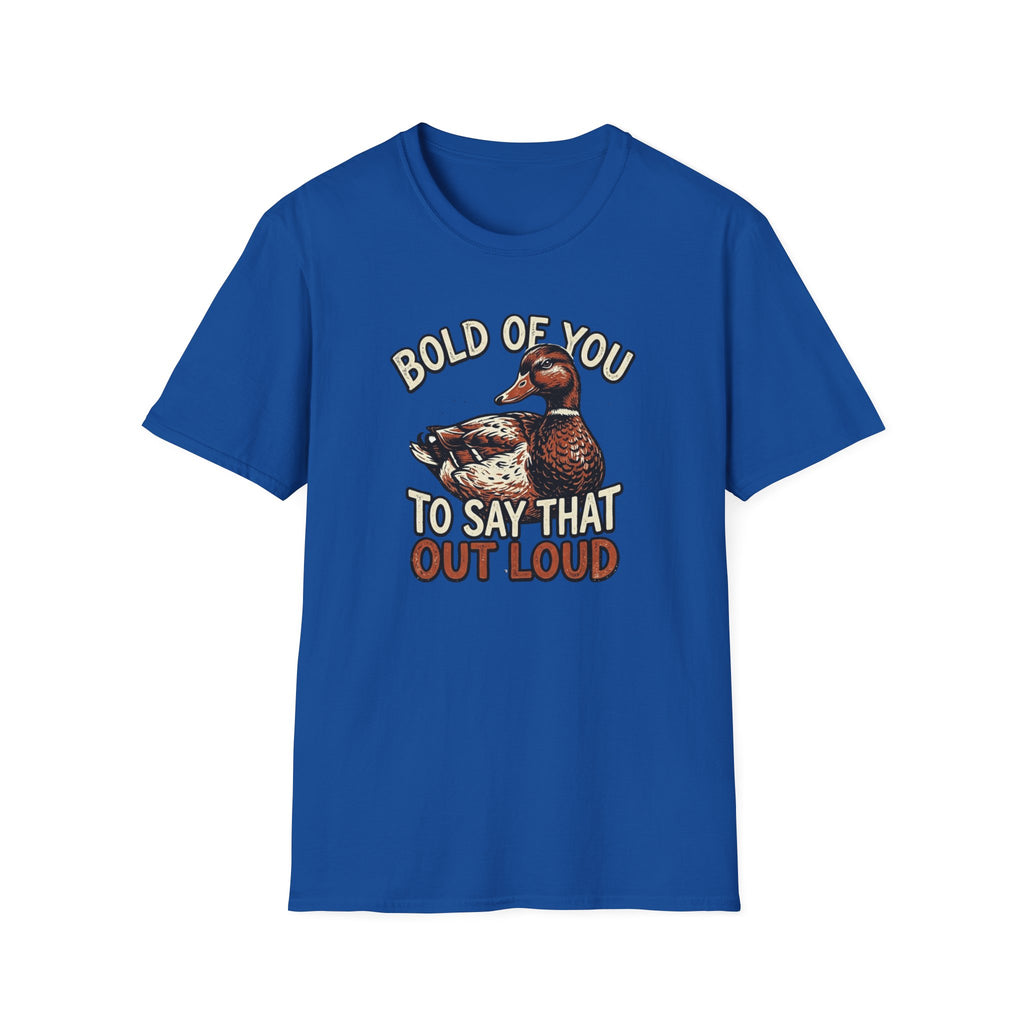 Bold Of You To Say That Out Loud T-Shirt