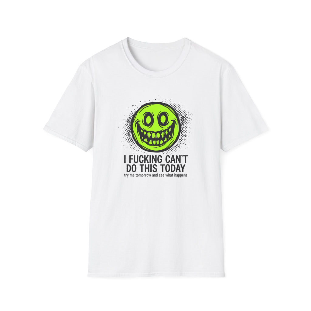 I Fucking Can't Do This Today T-Shirt