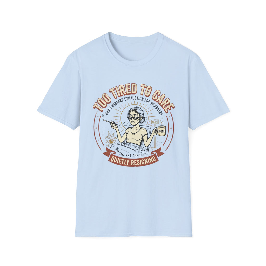 Too Tired to Care T-Shirt