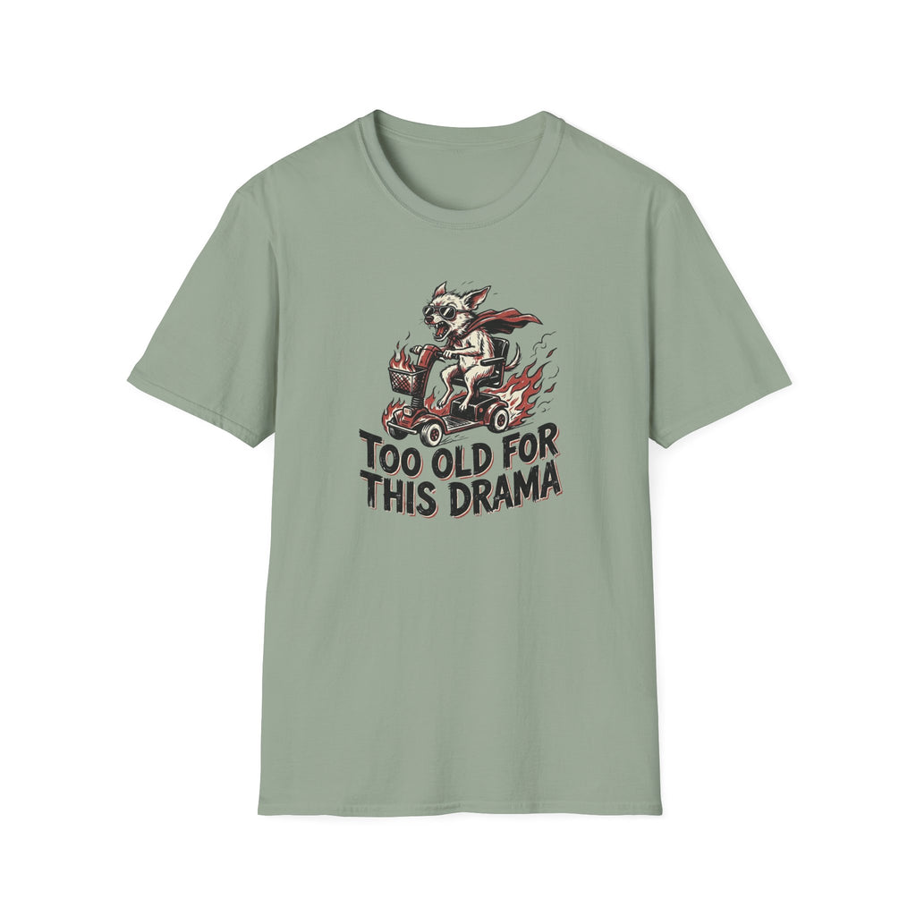Too Old For This Drama T-Shirt
