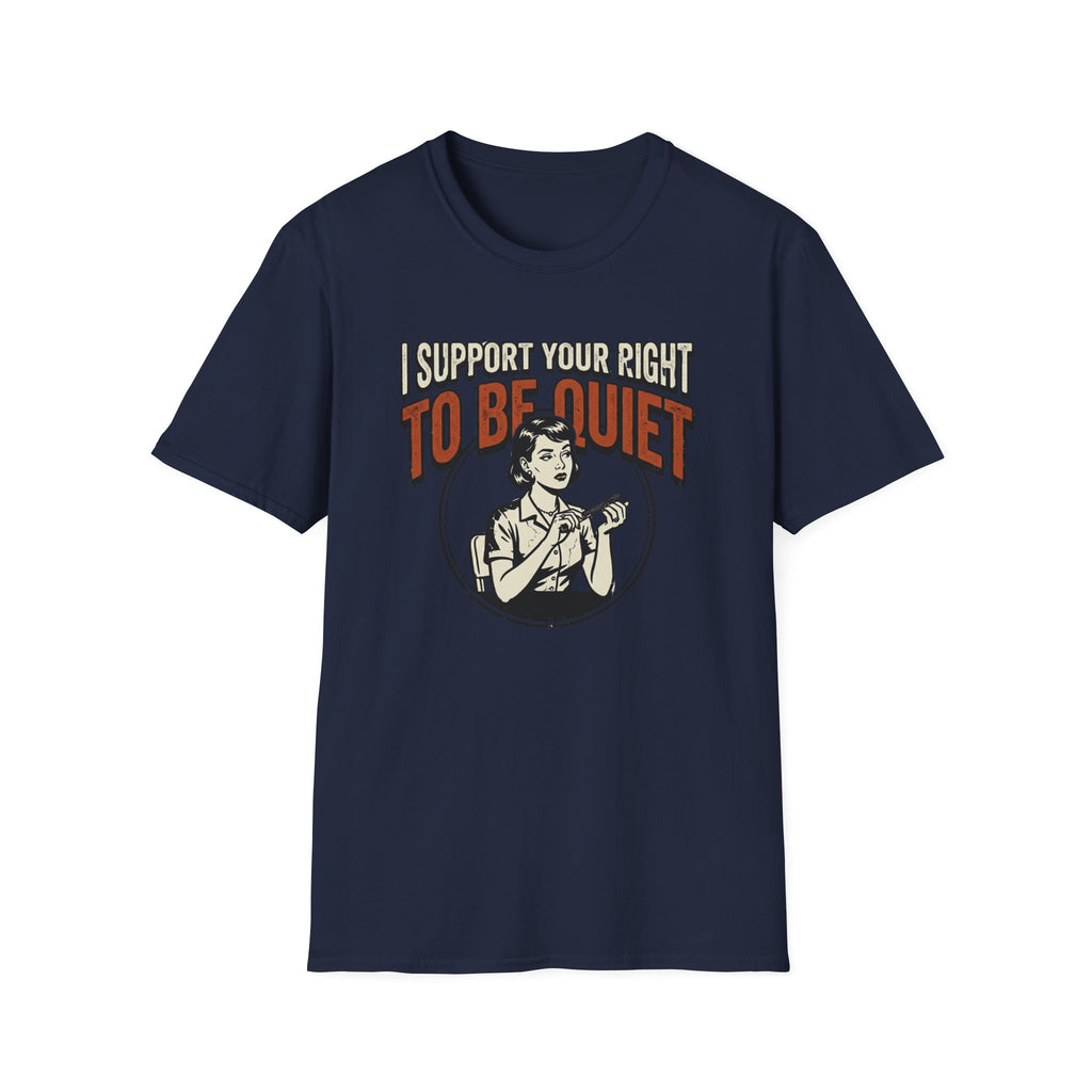 I Support Your Right To Be Quiet T-Shirt